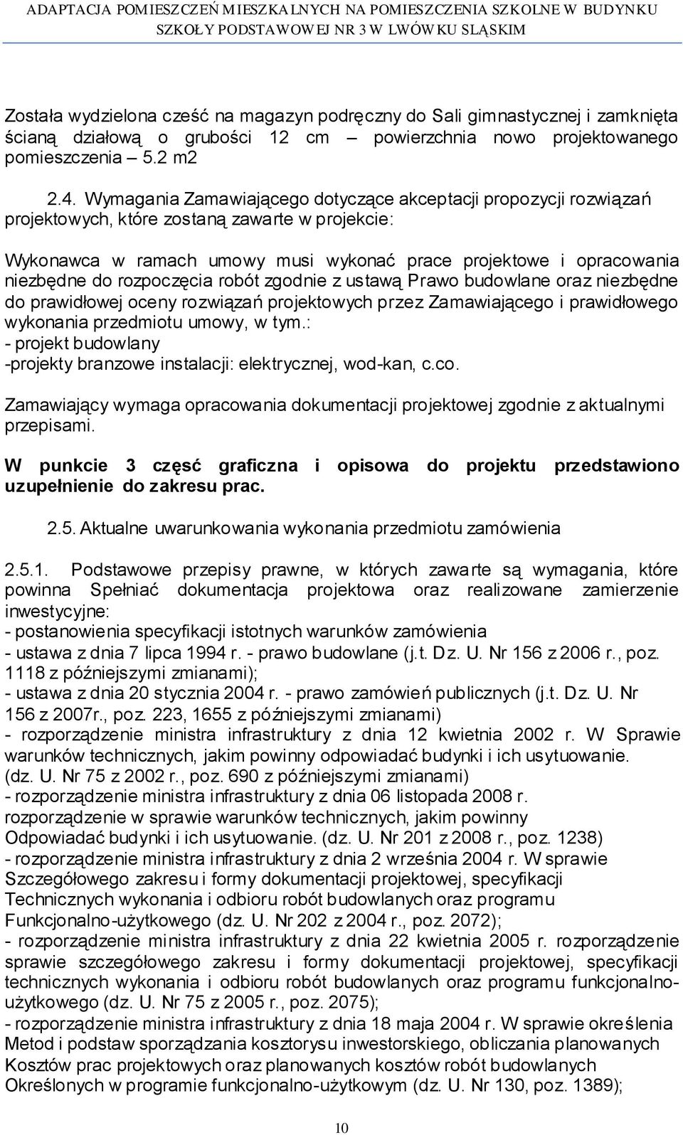 rozpoczęcia robót zgodnie z ustawą Prawo budowlane oraz niezbędne do prawidłowej oceny rozwiązań projektowych przez Zamawiającego i prawidłowego wykonania przedmiotu umowy, w tym.