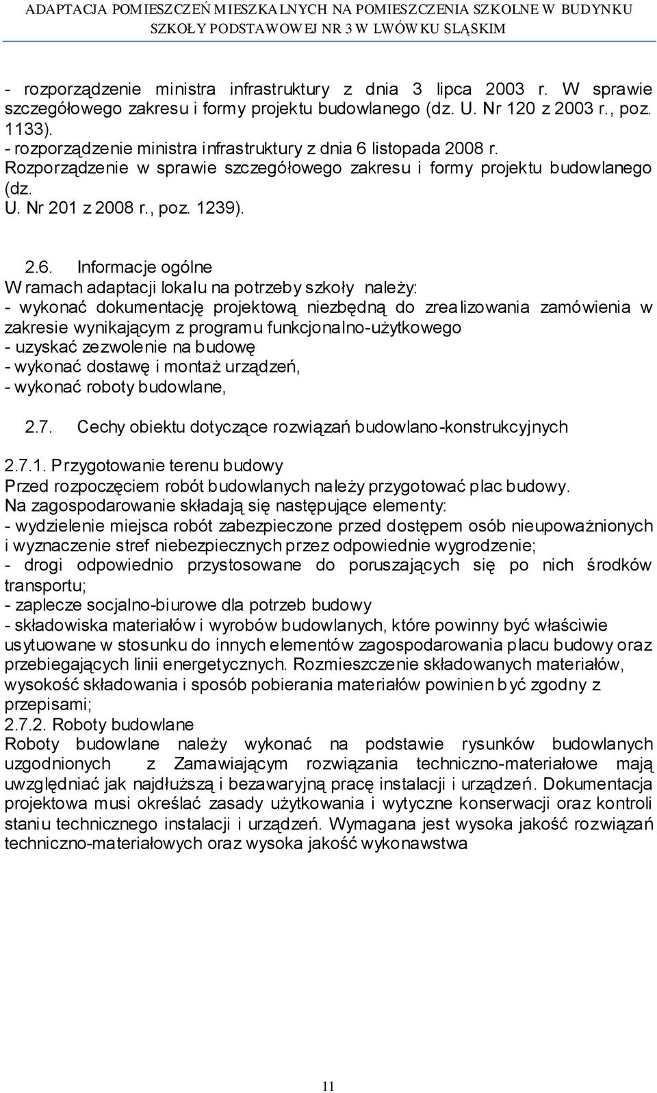 listopada 2008 r. Rozporządzenie w sprawie szczegółowego zakresu i formy projektu budowlanego (dz. U. Nr 201 z 2008 r., poz. 1239). 2.6.