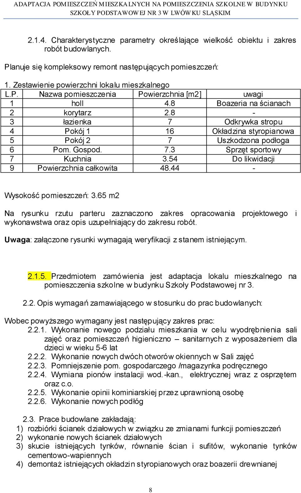 Gospod. 7.3 Sprzęt sportowy 7 Kuchnia 3.54 Do likwidacji 9 Powierzchnia całkowita 48.44 - Wysokość pomieszczeń: 3.