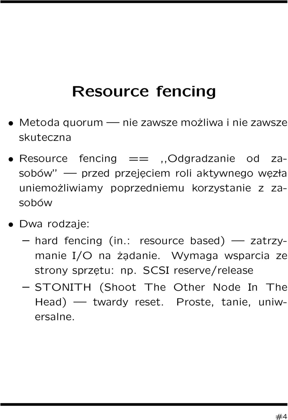 rodzaje: hard fencing (in.: resource based) zatrzymanie I/O na ż adanie.