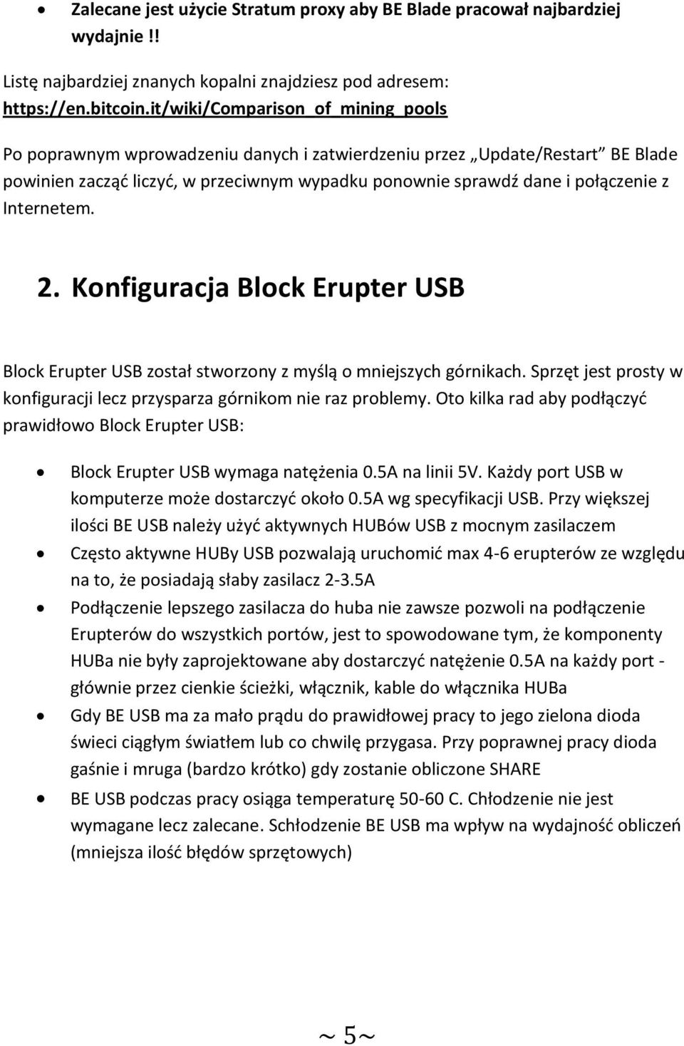 Internetem. 2. Konfiguracja Block Erupter USB Block Erupter USB został stworzony z myślą o mniejszych górnikach. Sprzęt jest prosty w konfiguracji lecz przysparza górnikom nie raz problemy.