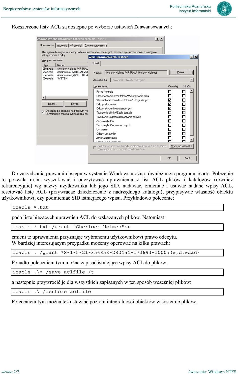 wyszukiwać i odczytywać uprawnienia z list ACL plików i katalogów (również rekurencyjnie) wg nazwy użytkownika lub jego SID, nadawać, zmieniać i usuwać nadane wpisy ACL, resetować listę ACL