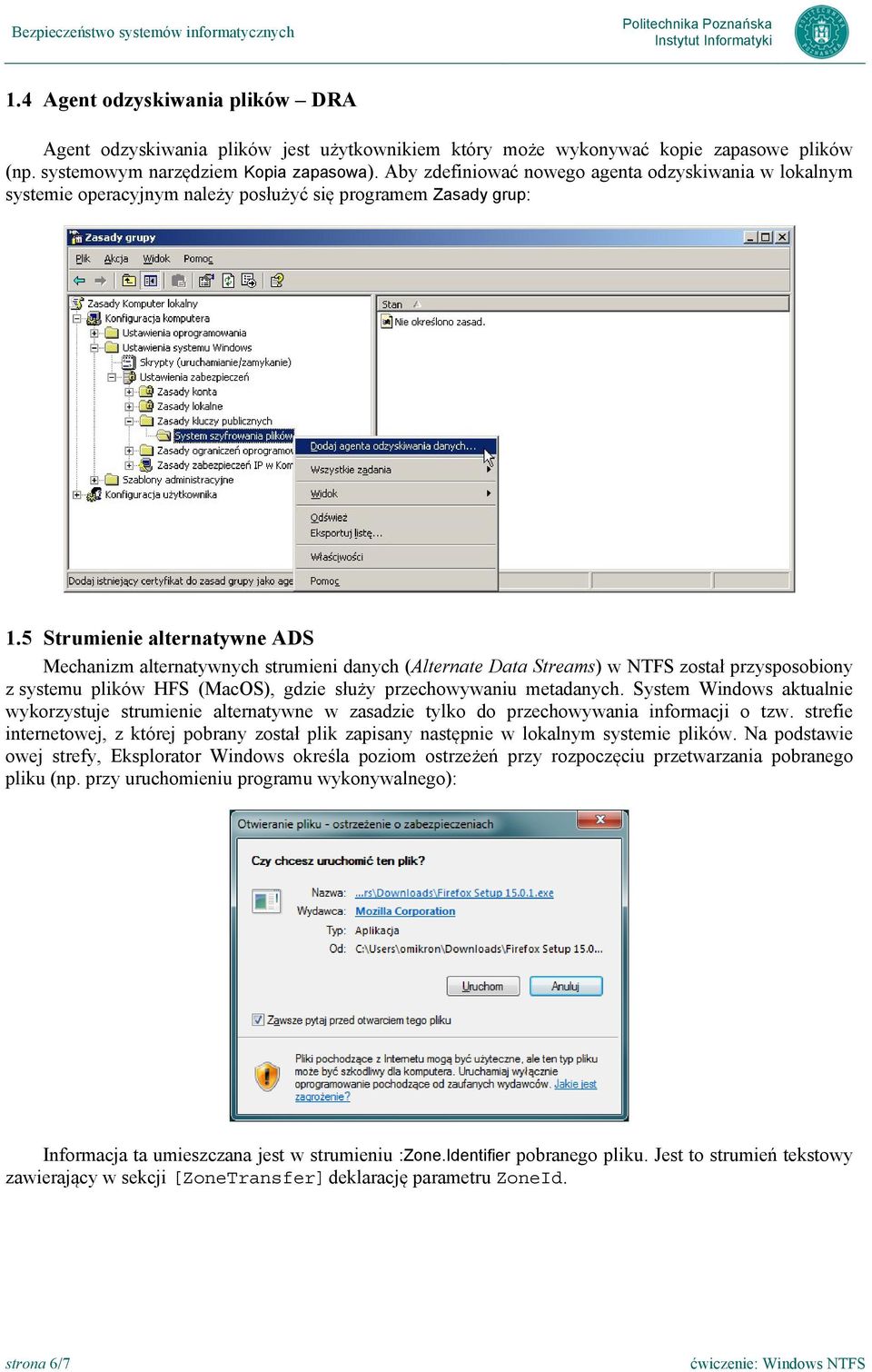 5 Strumienie alternatywne ADS Mechanizm alternatywnych strumieni danych (Alternate Data Streams) w NTFS został przysposobiony z systemu plików HFS (MacOS), gdzie służy przechowywaniu metadanych.