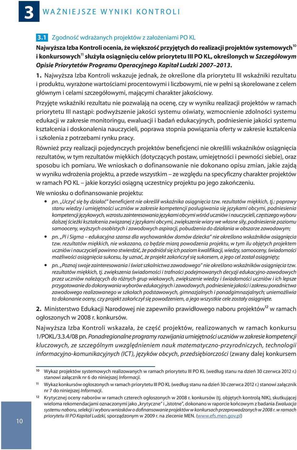 III PO KL, określonych w Szczegółowym Opisie Priorytetów Programu Operacyjnego Kapitał Ludzki 2007 2013. 1.