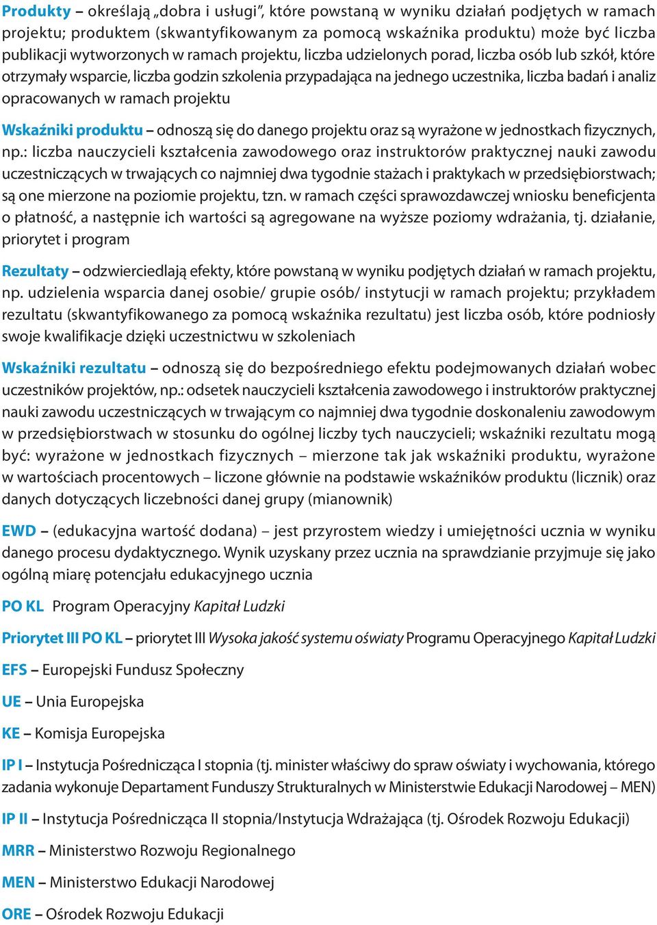 projektu Wskaźniki produktu odnoszą się do danego projektu oraz są wyrażone w jednostkach fizycznych, np.