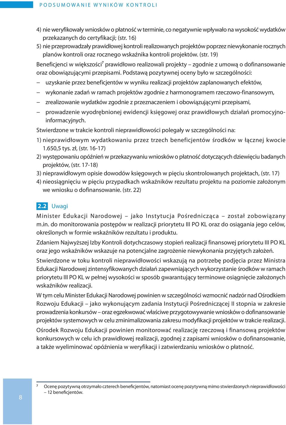 19) Beneficjenci w większości7 prawidłowo realizowali projekty zgodnie z umową o dofinansowanie oraz obowiązującymi przepisami.