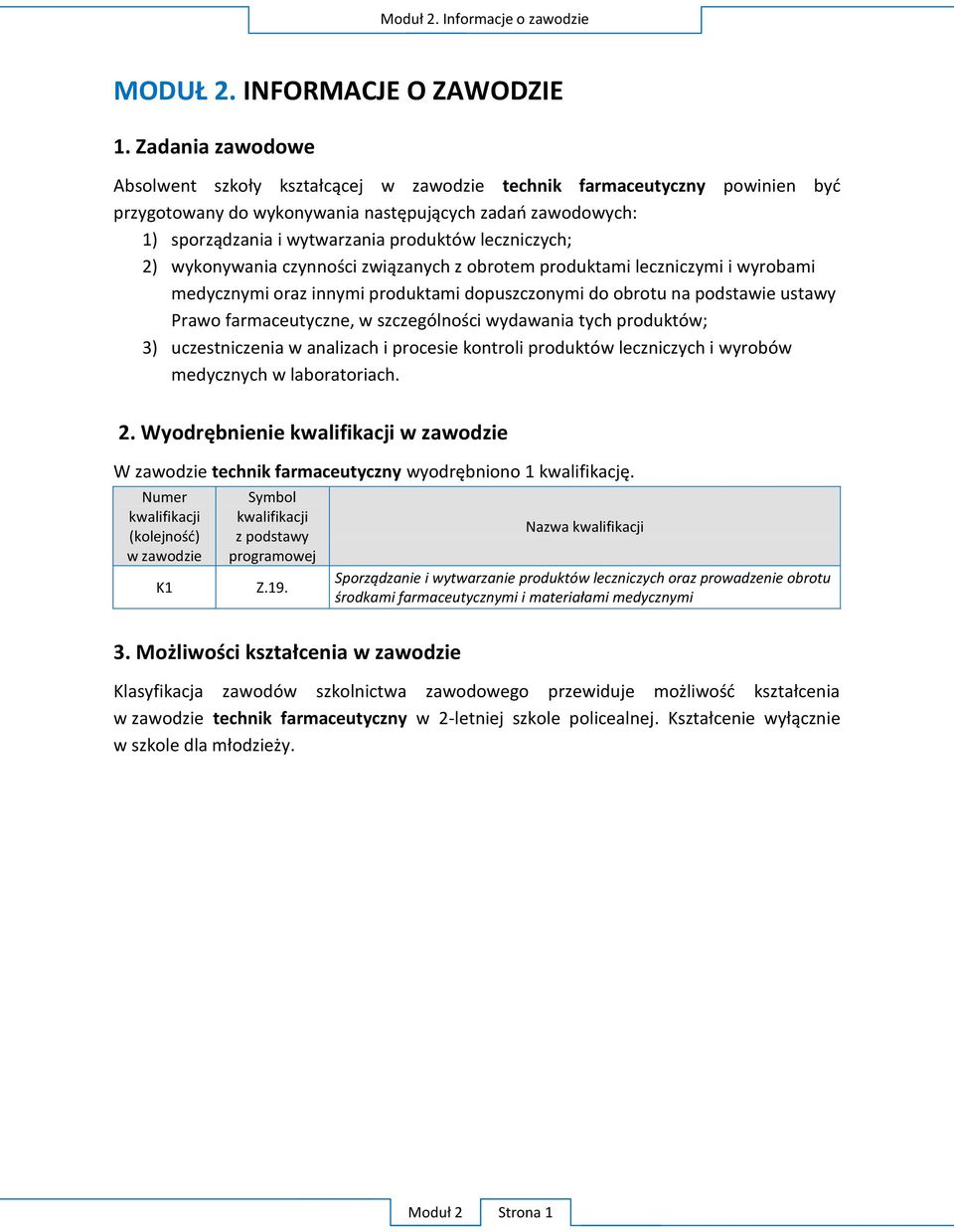 leczniczych; 2) wykonywania czynności związanych z obrotem produktami leczniczymi i wyrobami medycznymi oraz innymi produktami dopuszczonymi do obrotu na podstawie ustawy Prawo farmaceutyczne, w