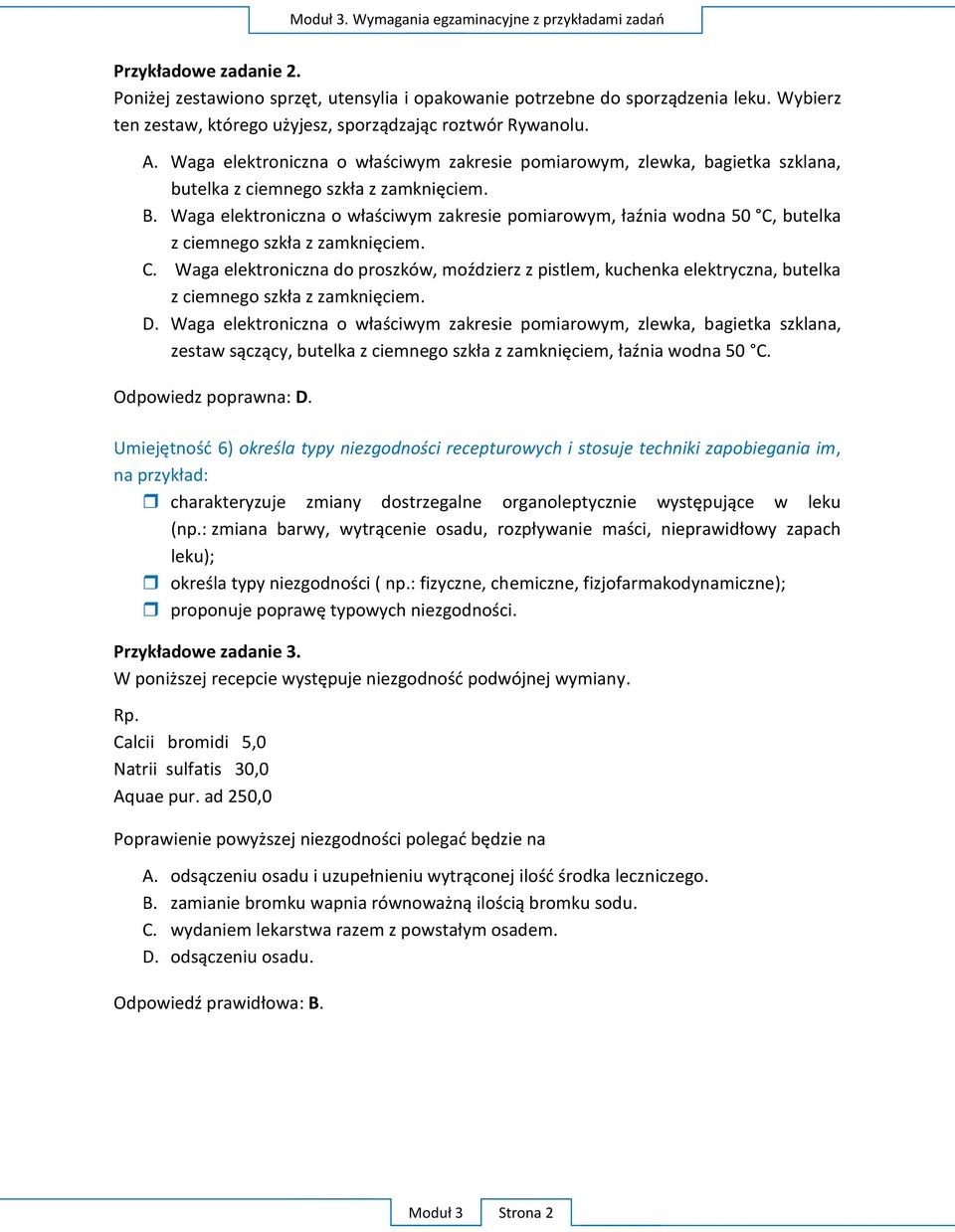 Waga elektroniczna o właściwym zakresie pomiarowym, łaźnia wodna 50 C, butelka z ciemnego szkła z zamknięciem. C. Waga elektroniczna do proszków, moździerz z pistlem, kuchenka elektryczna, butelka z ciemnego szkła z zamknięciem.