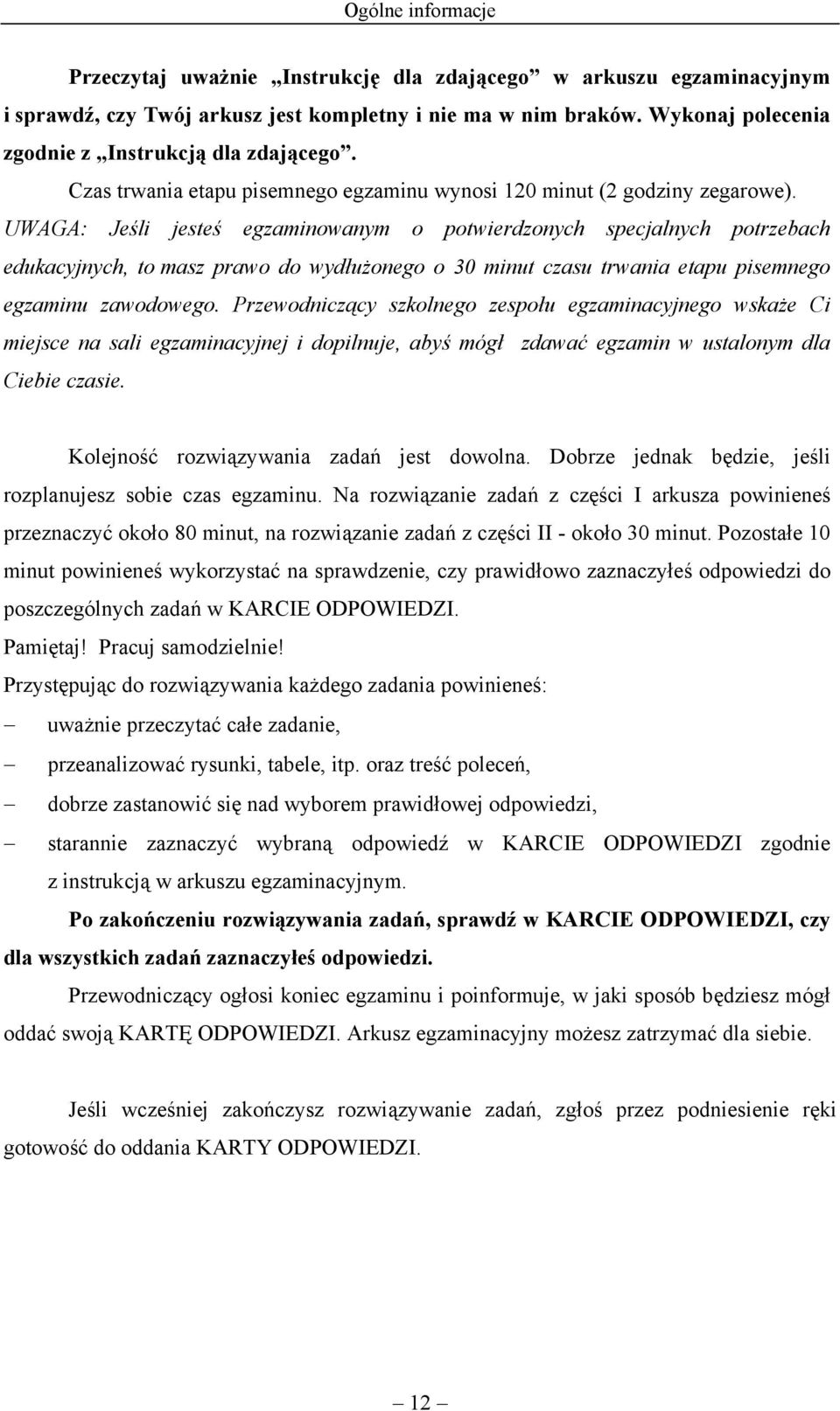 UWAGA: Jeśli jesteś egzaminowanym o potwierdzonych specjalnych potrzebach edukacyjnych, to masz prawo do wydłużonego o 30 minut czasu trwania etapu pisemnego egzaminu zawodowego.