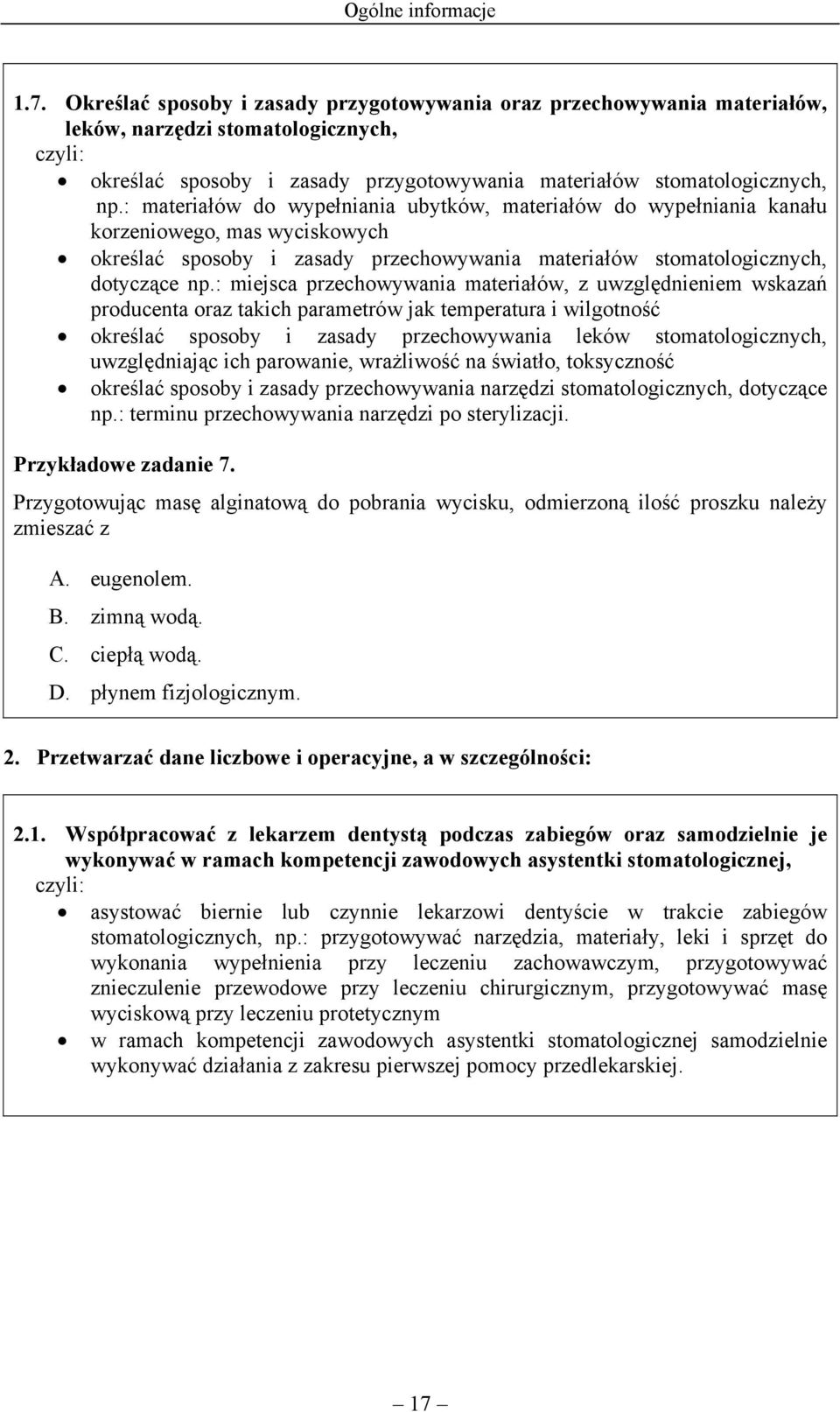 : materiałów do wypełniania ubytków, materiałów do wypełniania kanału korzeniowego, mas wyciskowych określać sposoby i zasady przechowywania materiałów stomatologicznych, dotyczące np.