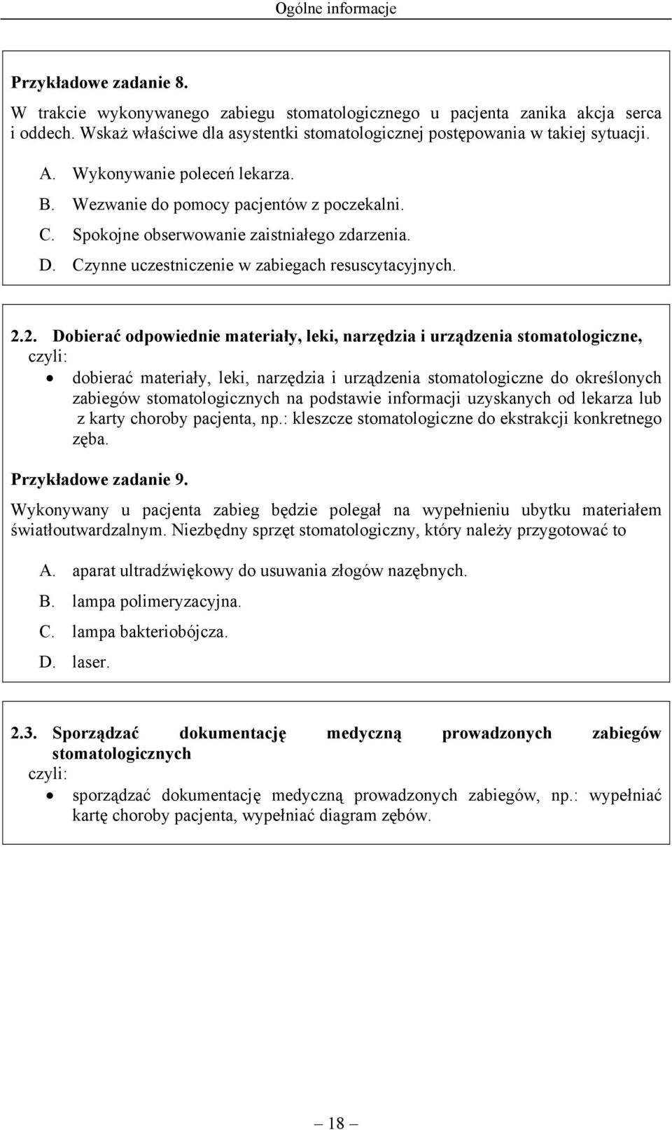 Spokojne obserwowanie zaistniałego zdarzenia. D. Czynne uczestniczenie w zabiegach resuscytacyjnych. 2.