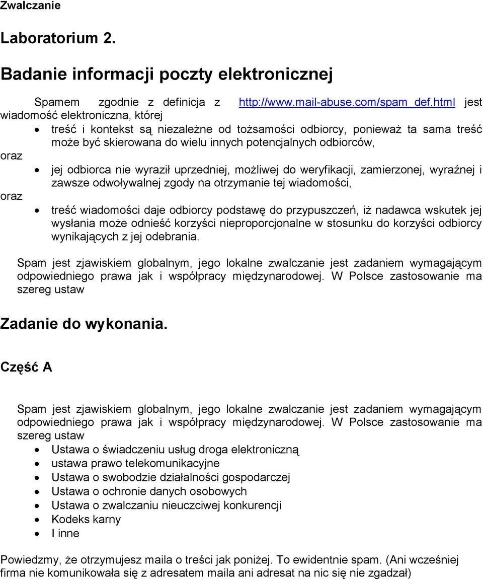 nie wyraził uprzedniej, możliwej do weryfikacji, zamierzonej, wyraźnej i zawsze odwoływalnej zgody na otrzymanie tej wiadomości, oraz treść wiadomości daje odbiorcy podstawę do przypuszczeń, iż