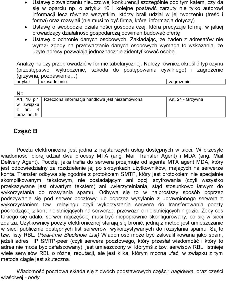 informacja dotyczy) Ustawę o swobodzie działalności gospodarczej, która precyzuje formę, w jakiej prowadzący działalność gospodarczą powinien budować ofertę Ustawę o ochronie danych osobowych.