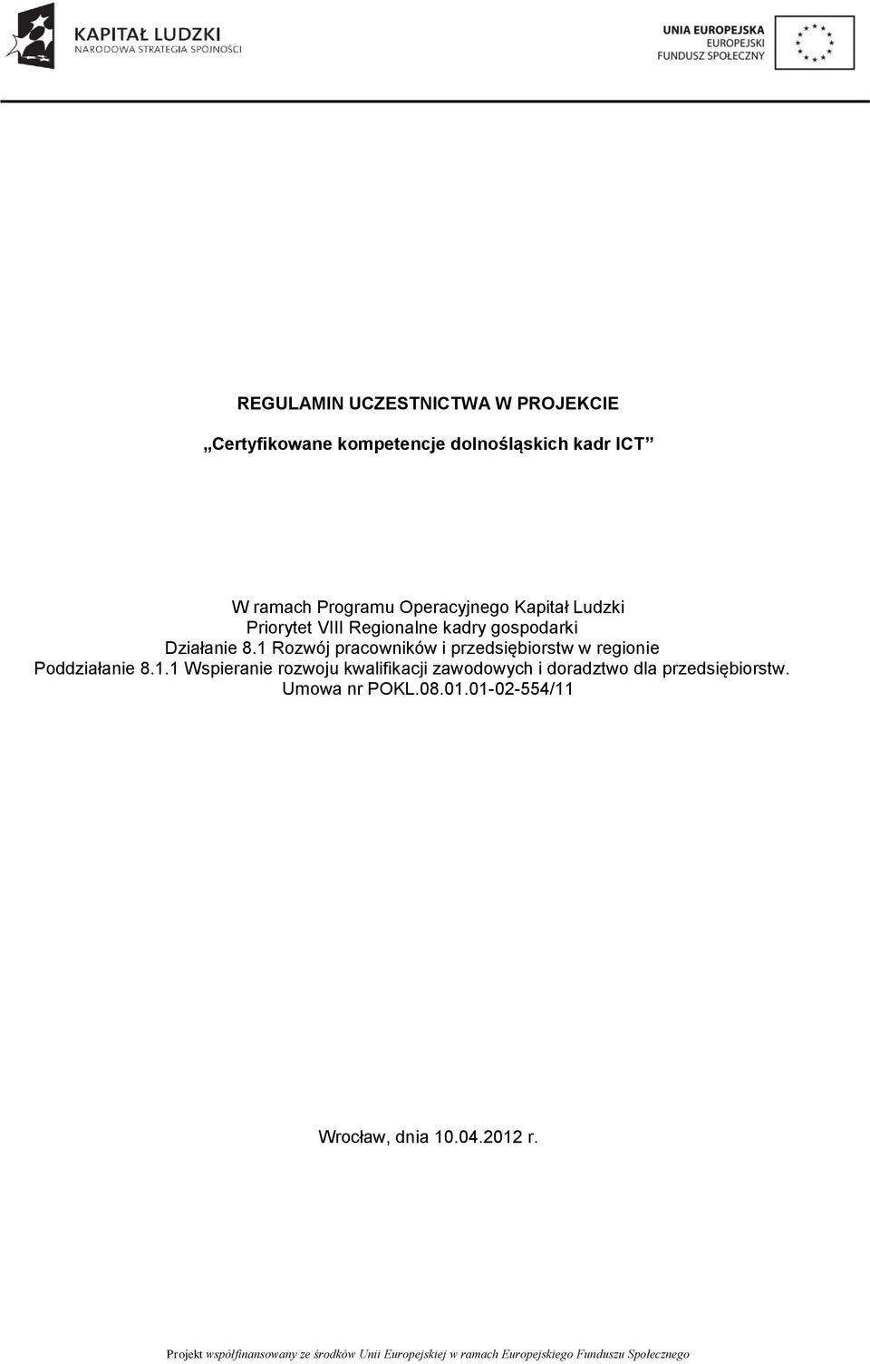 1 Rozwój pracowników i przedsiębiorstw w regionie Poddziałanie 8.1.1 Wspieranie rozwoju kwalifikacji zawodowych i doradztwo dla przedsiębiorstw.