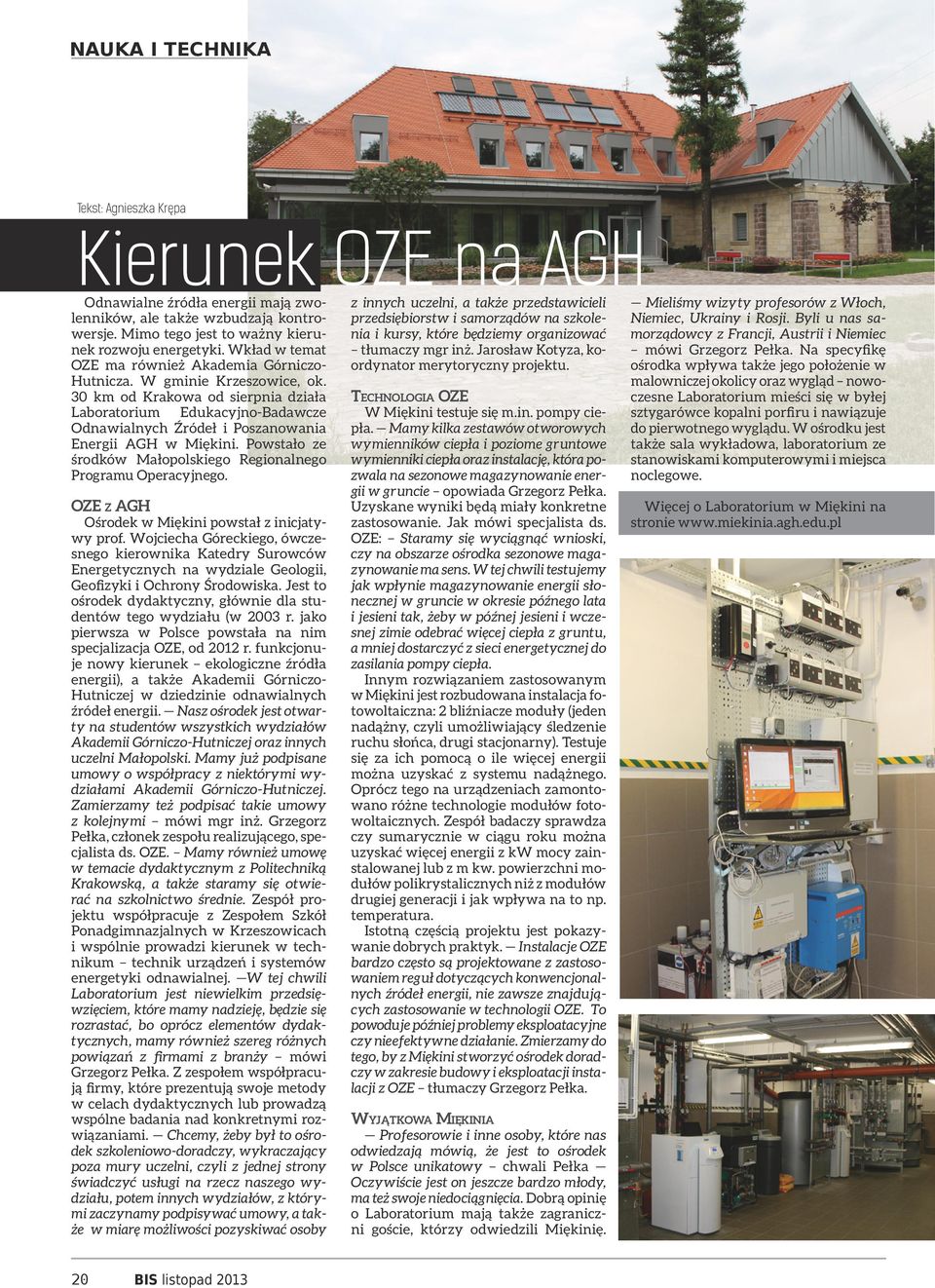 30 km od Krakowa od sierpnia działa Laboratorium Edukacyjno-Badawcze Odnawialnych Źródeł i Poszanowania Energii AGH w Miękini. Powstało ze środków Małopolskiego Regionalnego Programu Operacyjnego.