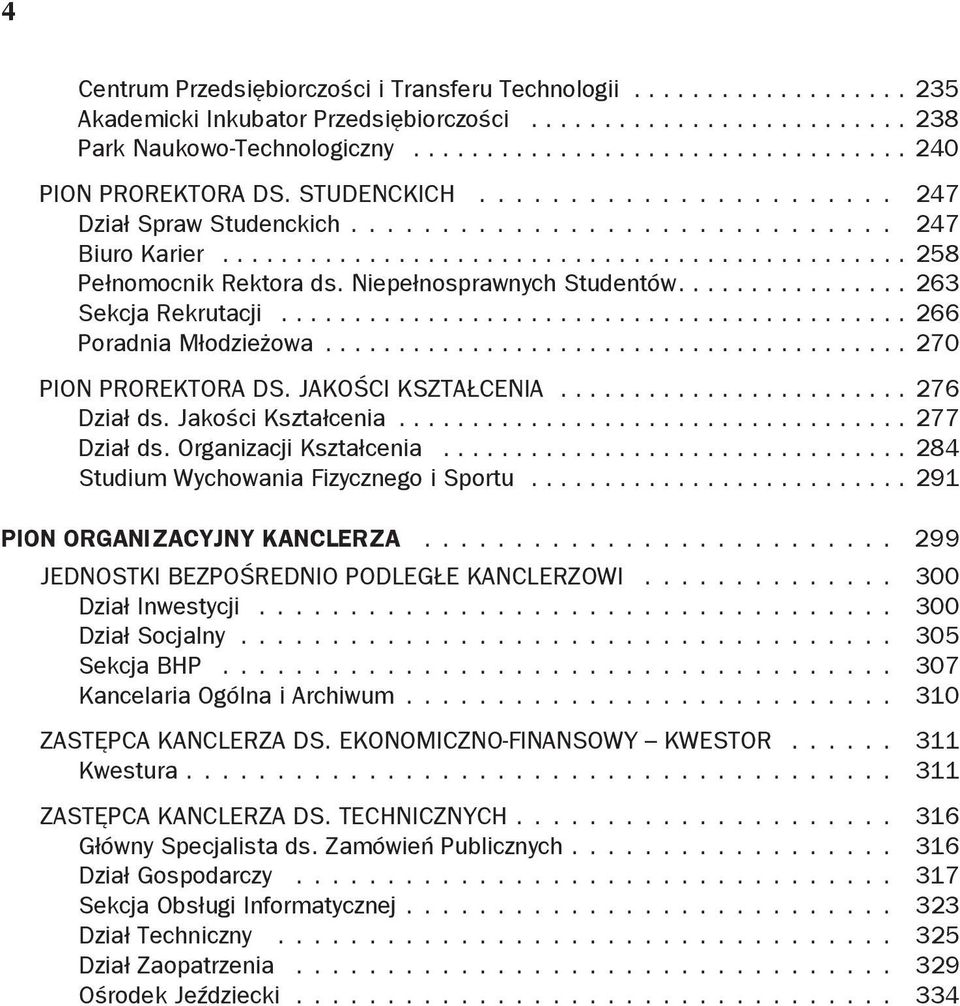 .......................................... 266 Poradnia Młodzieżowa... 270 Pion Prorektora ds. jakości Kształcenia........................ 276 Dział ds. Jakości Kształcenia................................... 277 Dział ds.