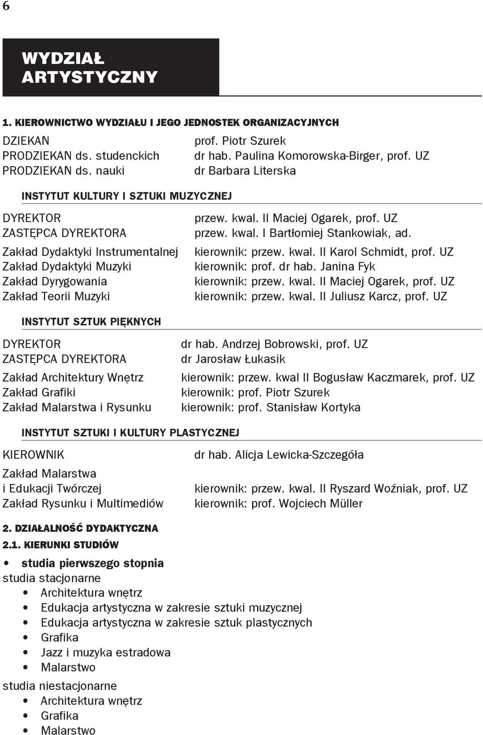 II Maciej Ogarek, prof. UZ przew. kwal. I Bartłomiej Stankowiak, ad. kierownik: przew. kwal. II Karol Schmidt, prof. UZ kierownik: prof. dr hab. Janina Fyk kierownik: przew. kwal. II Maciej Ogarek, prof.