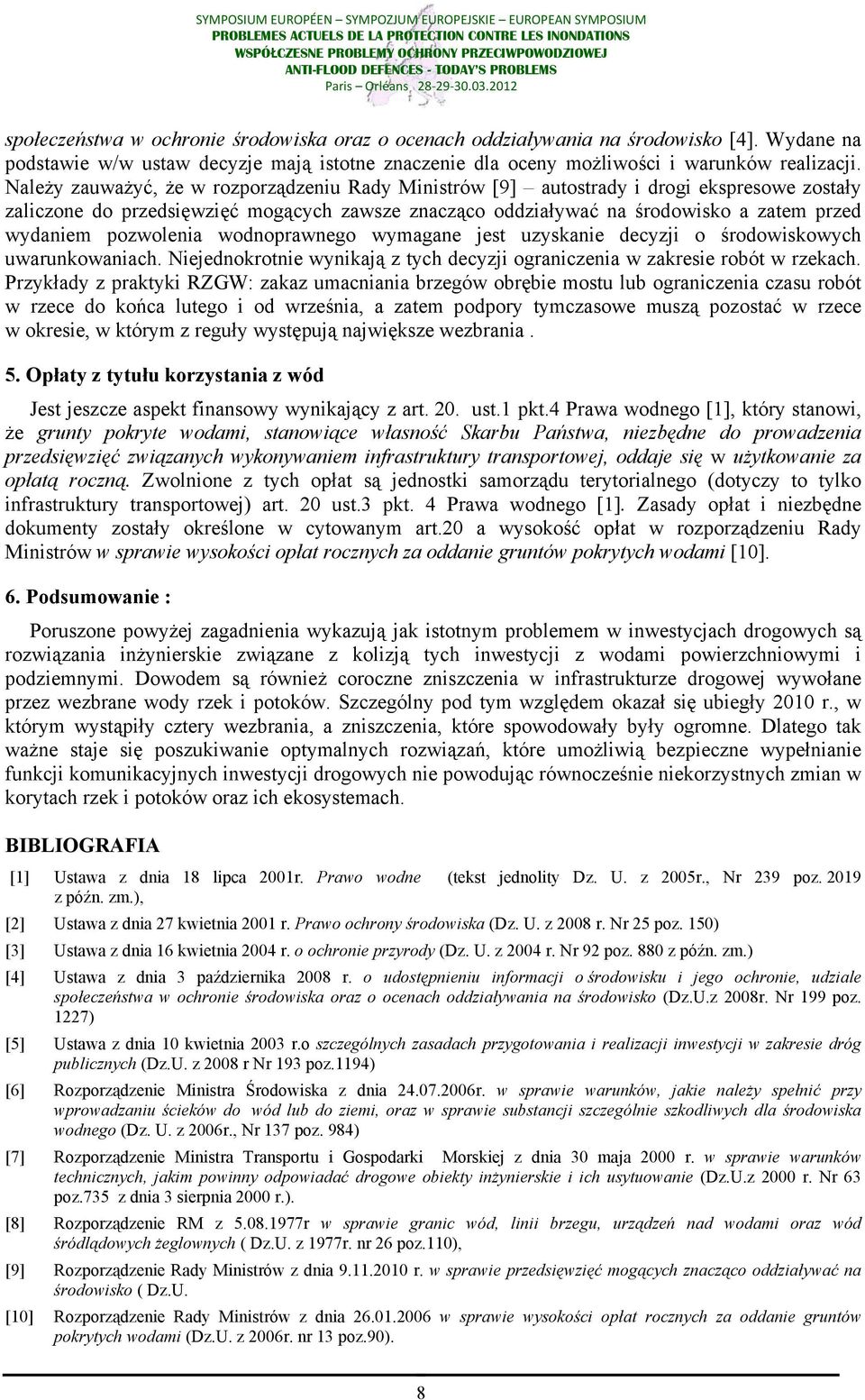 pozwolenia wodnoprawnego wymagane jest uzyskanie decyzji o środowiskowych uwarunkowaniach. Niejednokrotnie wynikają z tych decyzji ograniczenia w zakresie robót w rzekach.