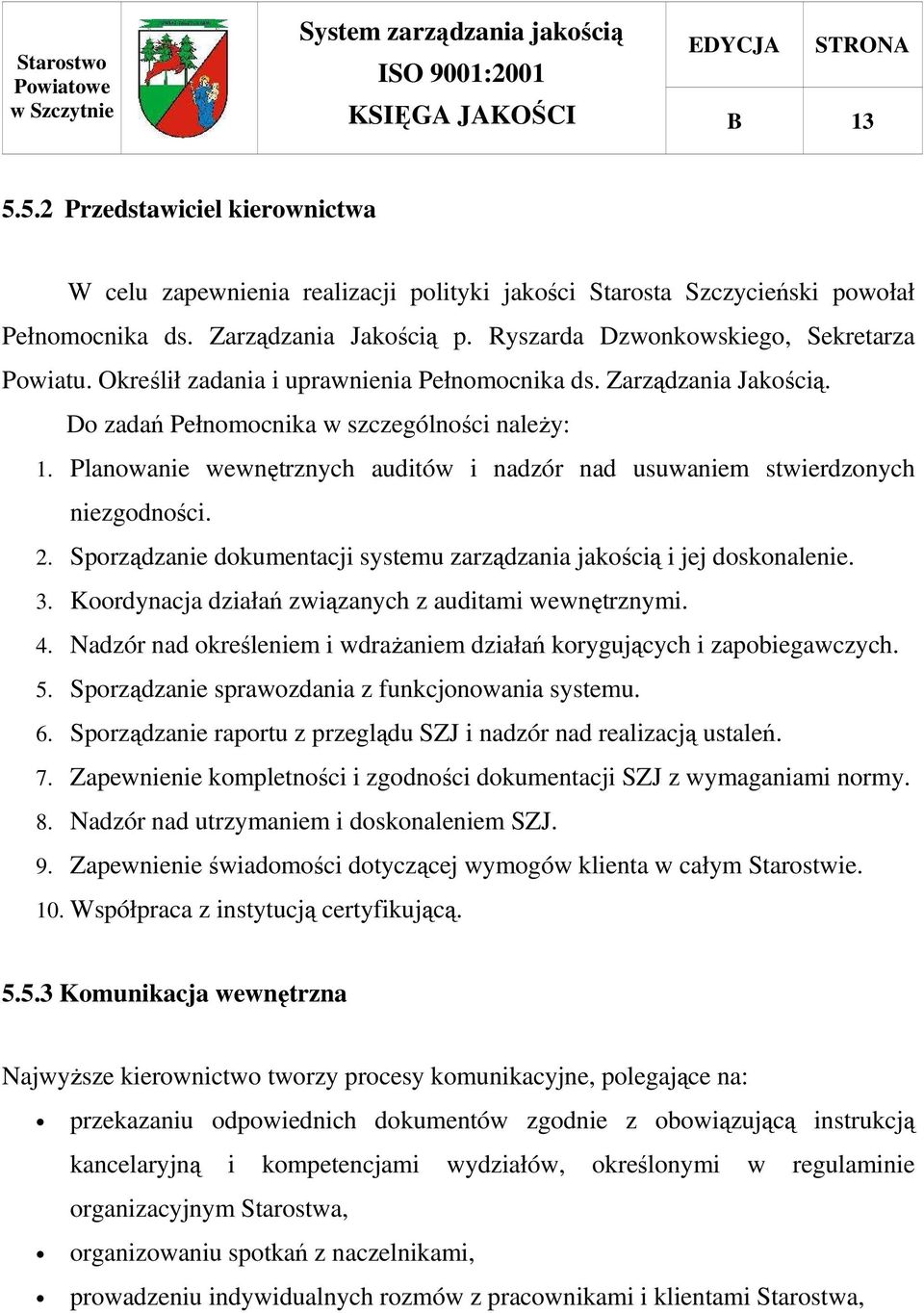 Planowanie wewnętrznych auditów i nadzór nad usuwaniem stwierdzonych niezgodności. 2. Sporządzanie dokumentacji systemu zarządzania jakością i jej doskonalenie. 3.