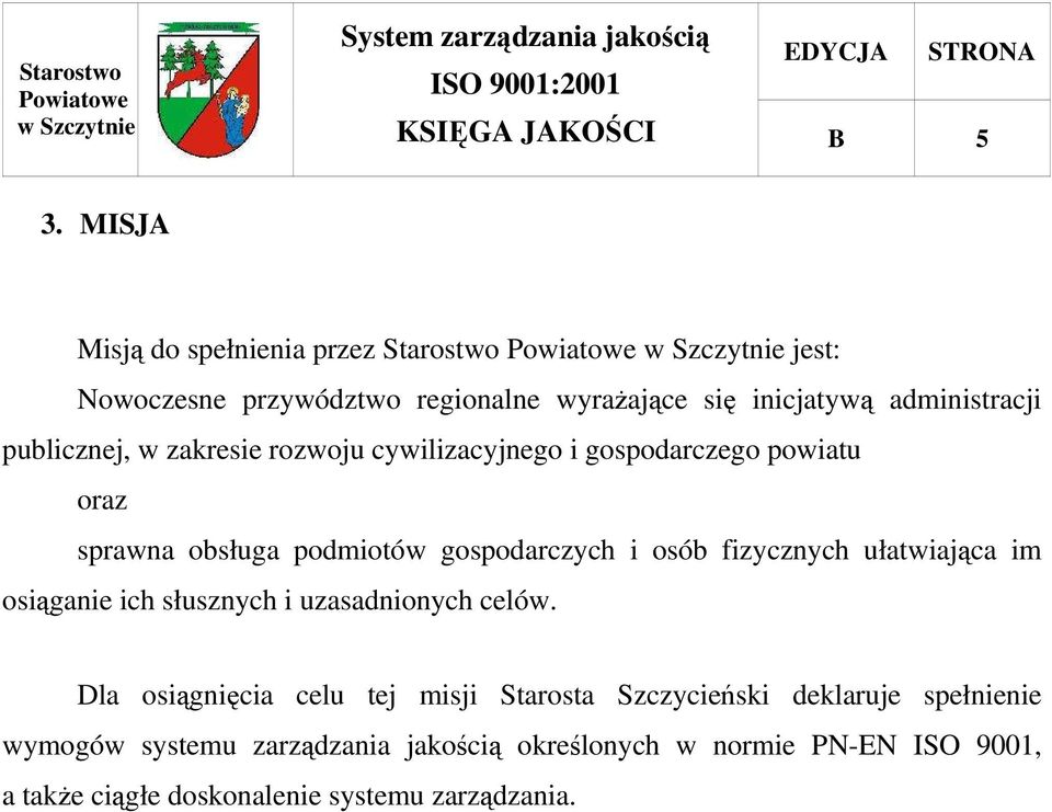 w zakresie rozwoju cywilizacyjnego i gospodarczego powiatu oraz sprawna obsługa podmiotów gospodarczych i osób fizycznych ułatwiająca