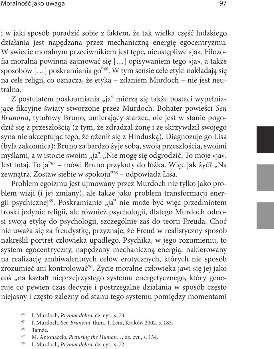 W tym sensie cele etyki nakładają się na cele religii, co oznacza, że etyka zdaniem Murdoch nie jest neutralna.