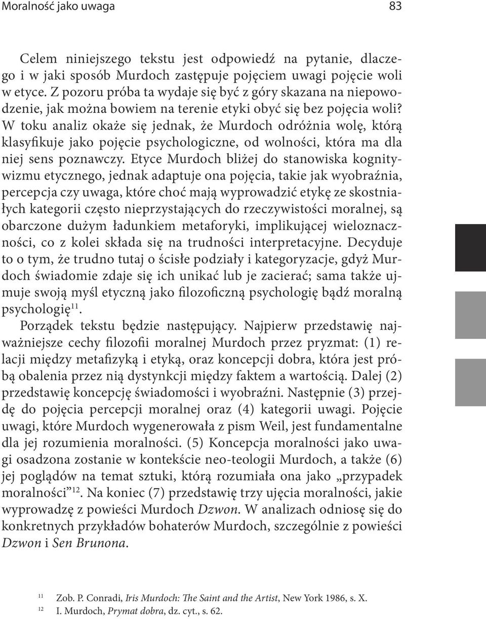 W toku analiz okaże się jednak, że Murdoch odróżnia wolę, którą klasyfikuje jako pojęcie psychologiczne, od wolności, która ma dla niej sens poznawczy.