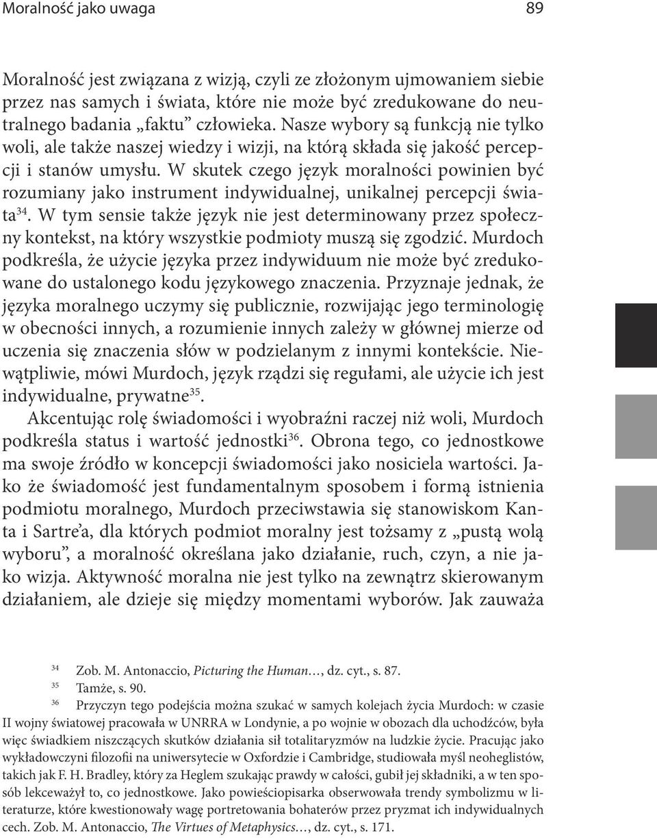 W skutek czego język moralności powinien być rozumiany jako instrument indywidualnej, unikalnej percepcji świata 34.