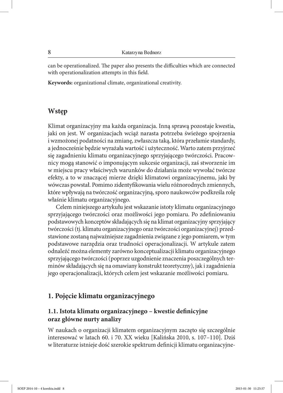 W organizacjach wciąż narasta potrzeba świeżego spojrzenia i wzmożonej podatności na zmianę, zwłaszcza taką, która przełamie standardy, a jednocześnie będzie wyrażała wartość i użyteczność.