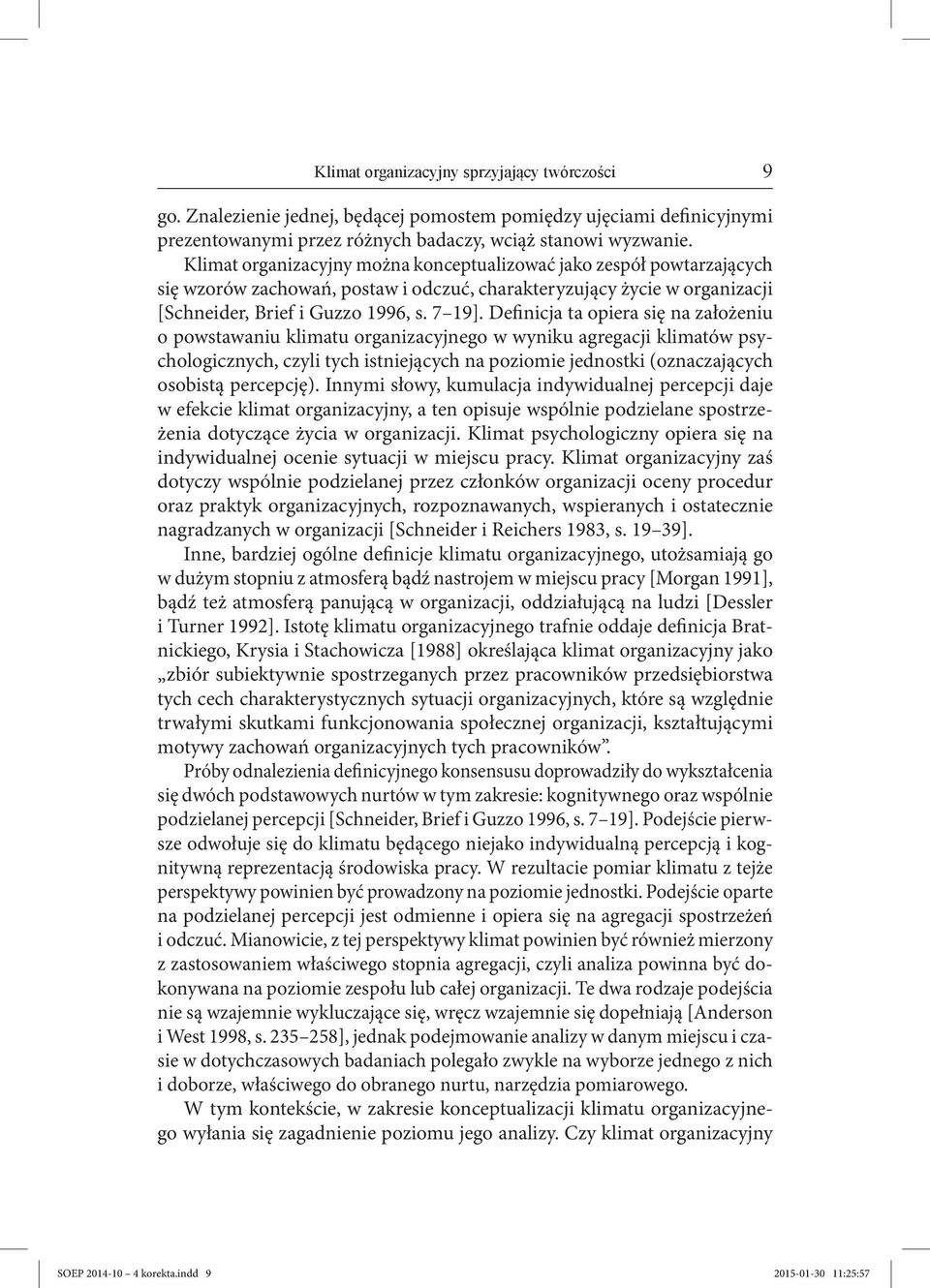 Definicja ta opiera się na założeniu o powstawaniu klimatu organizacyjnego w wyniku agregacji klimatów psychologicznych, czyli tych istniejących na poziomie jednostki (oznaczających osobistą