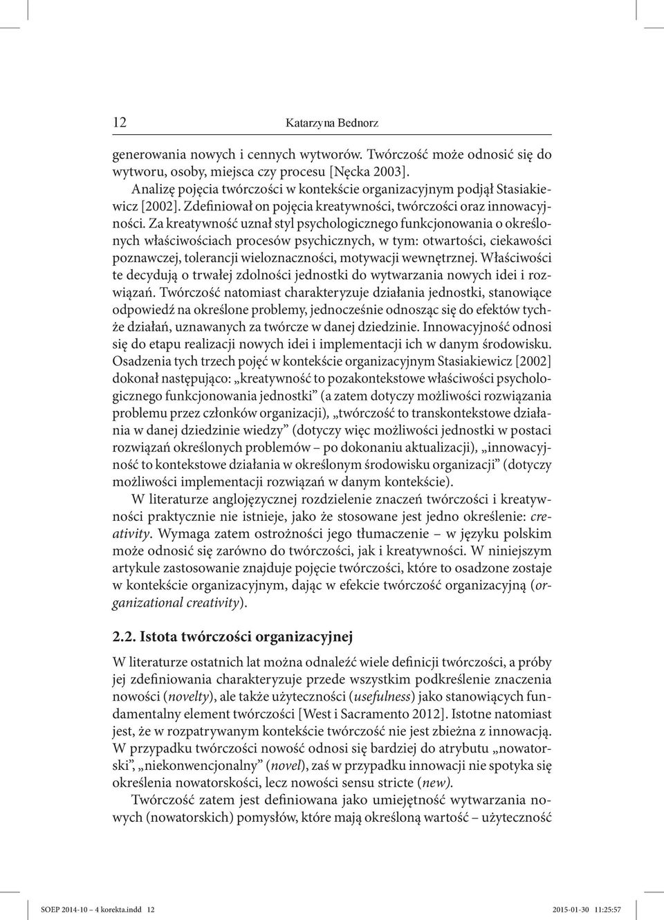 Za kreatywność uznał styl psychologicznego funkcjonowania o określonych właściwościach procesów psychicznych, w tym: otwartości, ciekawości poznawczej, tolerancji wieloznaczności, motywacji