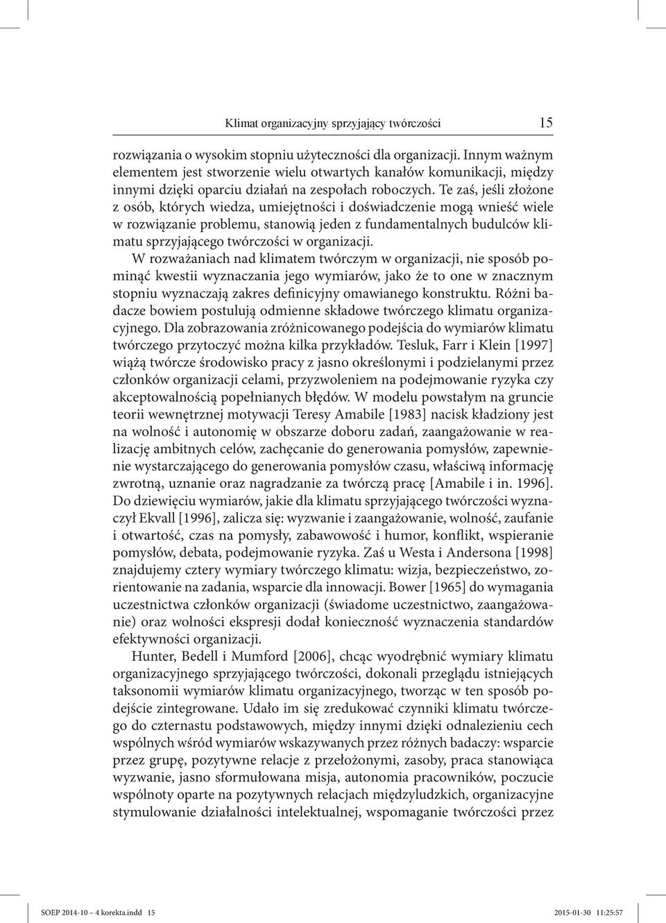 Te zaś, jeśli złożone z osób, których wiedza, umiejętności i doświadczenie mogą wnieść wiele w rozwiązanie problemu, stanowią jeden z fundamentalnych budulców klimatu sprzyjającego twórczości w