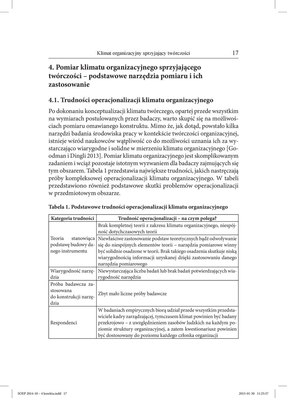 Trudności operacjonalizacji klimatu organizacyjnego Po dokonaniu konceptualizacji klimatu twórczego, opartej przede wszystkim na wymiarach postulowanych przez badaczy, warto skupić się na