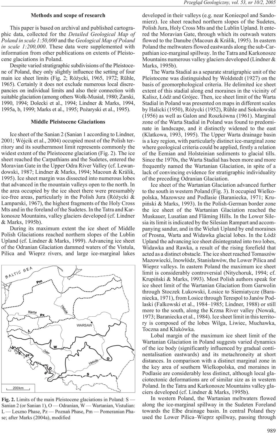 Despite varied stratigraphic subdivisions of the Pleistocene of Poland, they only slightly influence the setting of four main ice sheet limits (Fig. 2; Ró ycki, 1965, 1972; Rühle, 1965).