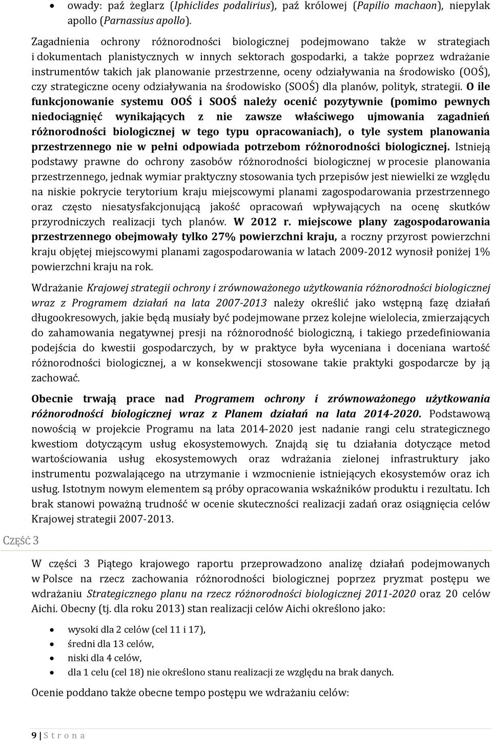 przestrzenne, oceny odziaływania na środowisko (OOŚ), czy strategiczne oceny odziaływania na środowisko (SOOŚ) dla planów, polityk, strategii.