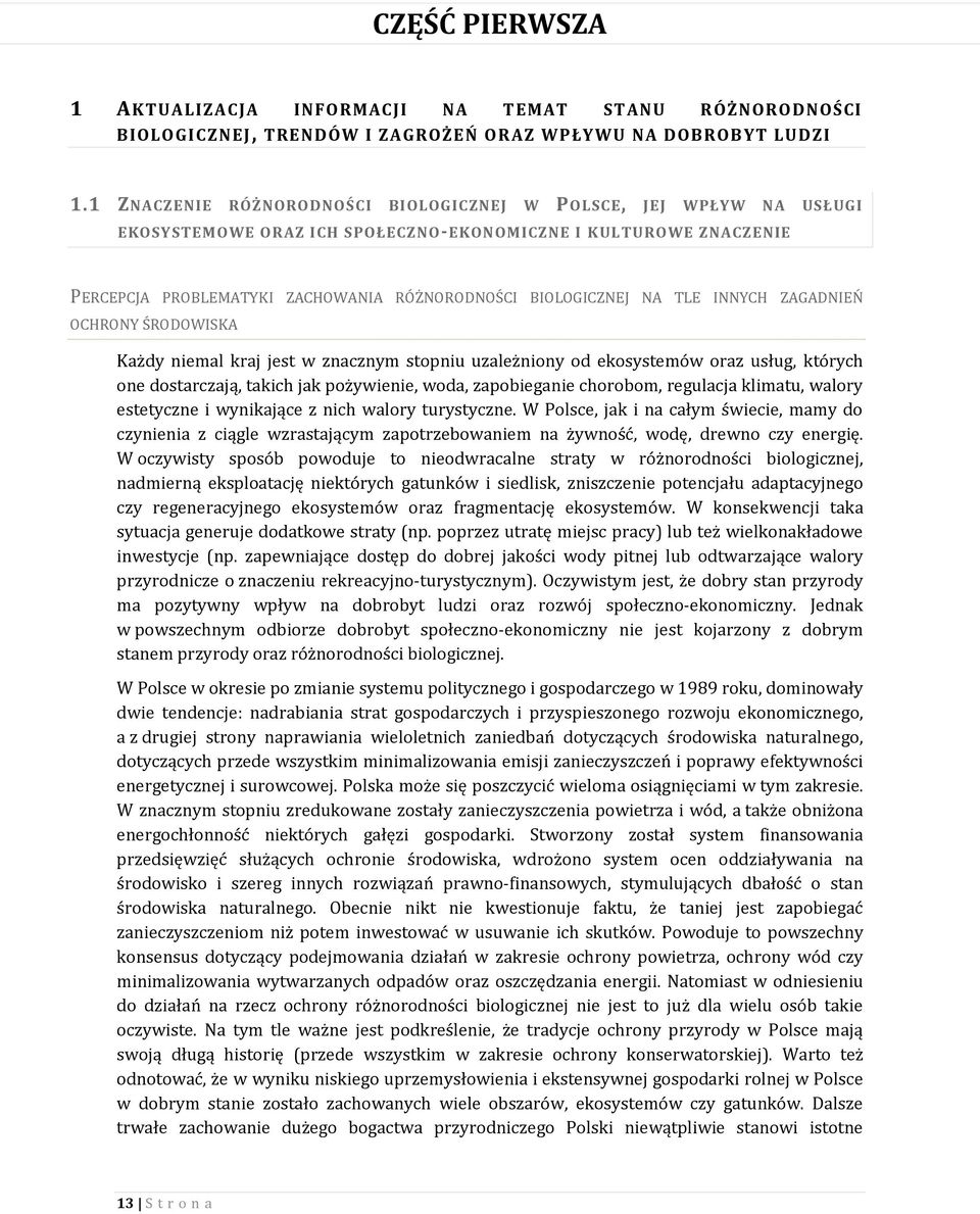 TLE INNYCH ZAGADNIEŃ OCHRONY ŚRODOWISKA Każdy niemal kraj jest w znacznym stopniu uzależniony od ekosystemów oraz usług, których one dostarczają, takich jak pożywienie, woda, zapobieganie chorobom,