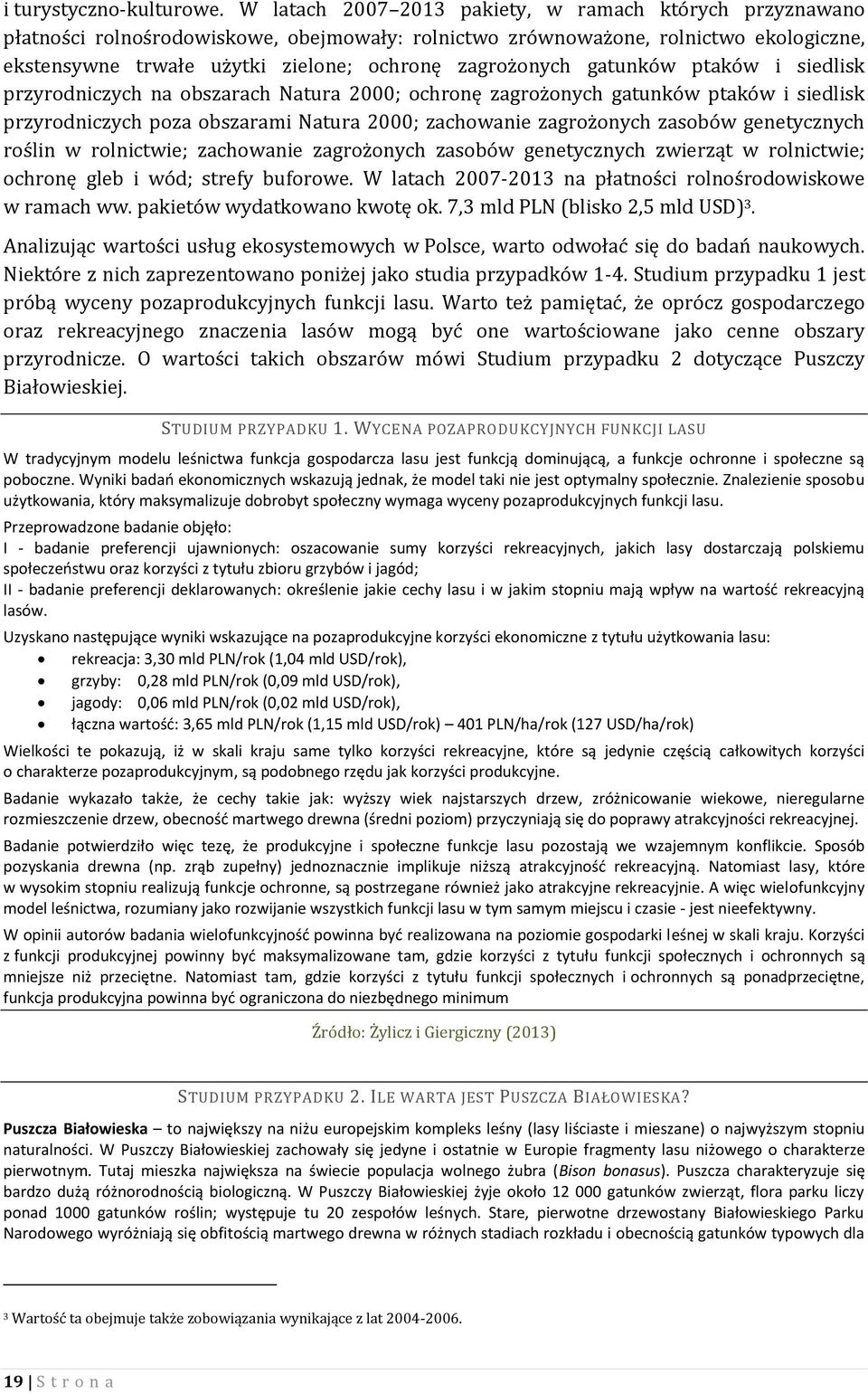 gatunków ptaków i siedlisk przyrodniczych na obszarach Natura 2000; ochronę zagrożonych gatunków ptaków i siedlisk przyrodniczych poza obszarami Natura 2000; zachowanie zagrożonych zasobów