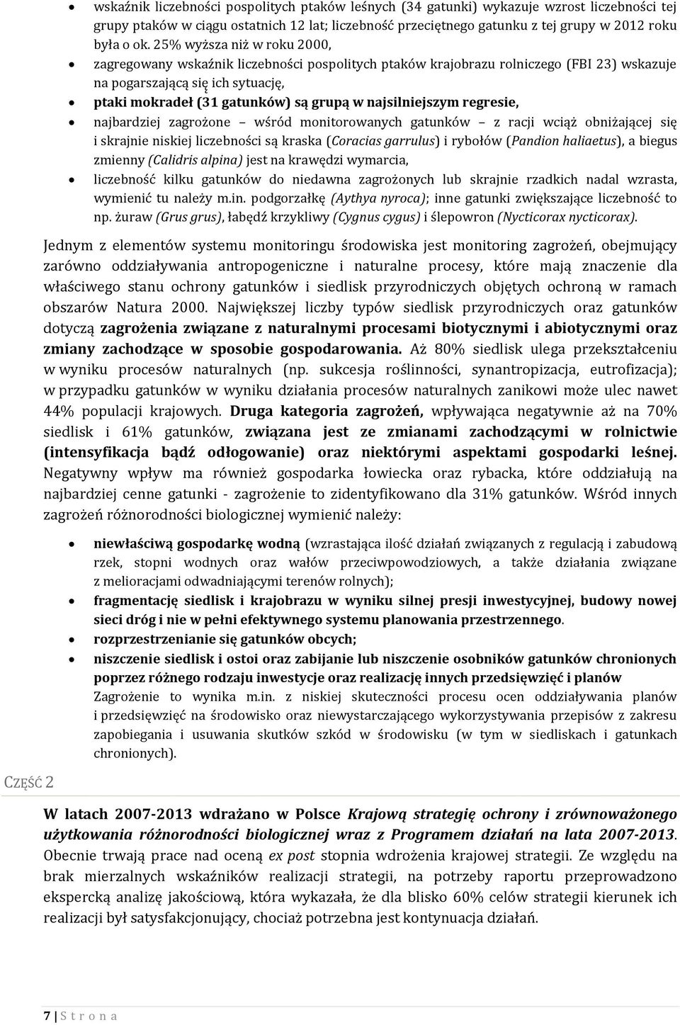 najsilniejszym regresie, najbardziej zagrożone wśród monitorowanych gatunków z racji wciąż obniżającej się i skrajnie niskiej liczebności są kraska (Coracias garrulus) i rybołów (Pandion haliaetus),