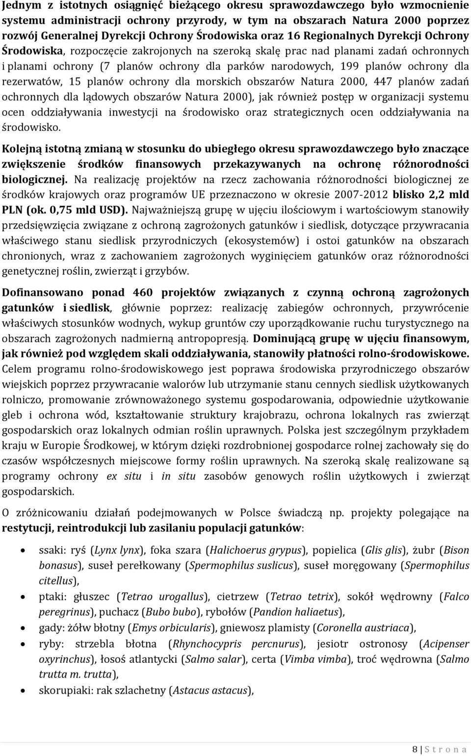 planów ochrony dla rezerwatów, 15 planów ochrony dla morskich obszarów Natura 2000, 447 planów zadań ochronnych dla lądowych obszarów Natura 2000), jak również postęp w organizacji systemu ocen