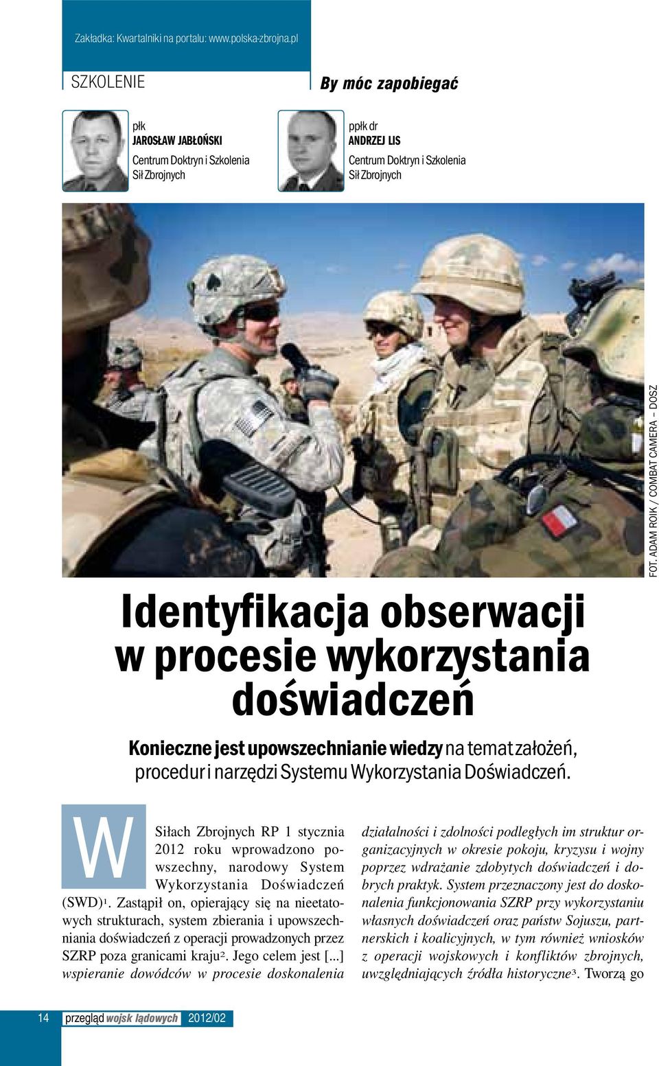 adam roik / combat camera dosz W Siłach Zbrojnych RP 1 stycznia 2012 roku wprowadzono powszechny, narodowy System Wykorzystania Doświadczeń (SWD) 1.