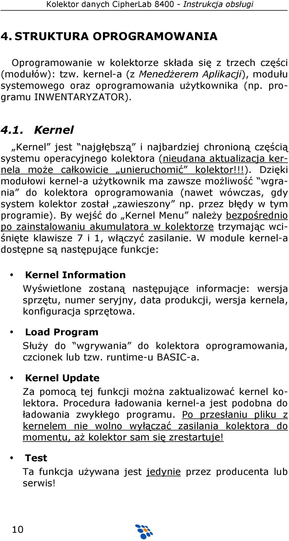 przez błędy w tym programie). By wejść do Kernel Menu należy bezpośrednio po zainstalowaniu akumulatora w kolektorze trzymając wciśnięte klawisze 7 i 1, włączyć zasilanie.