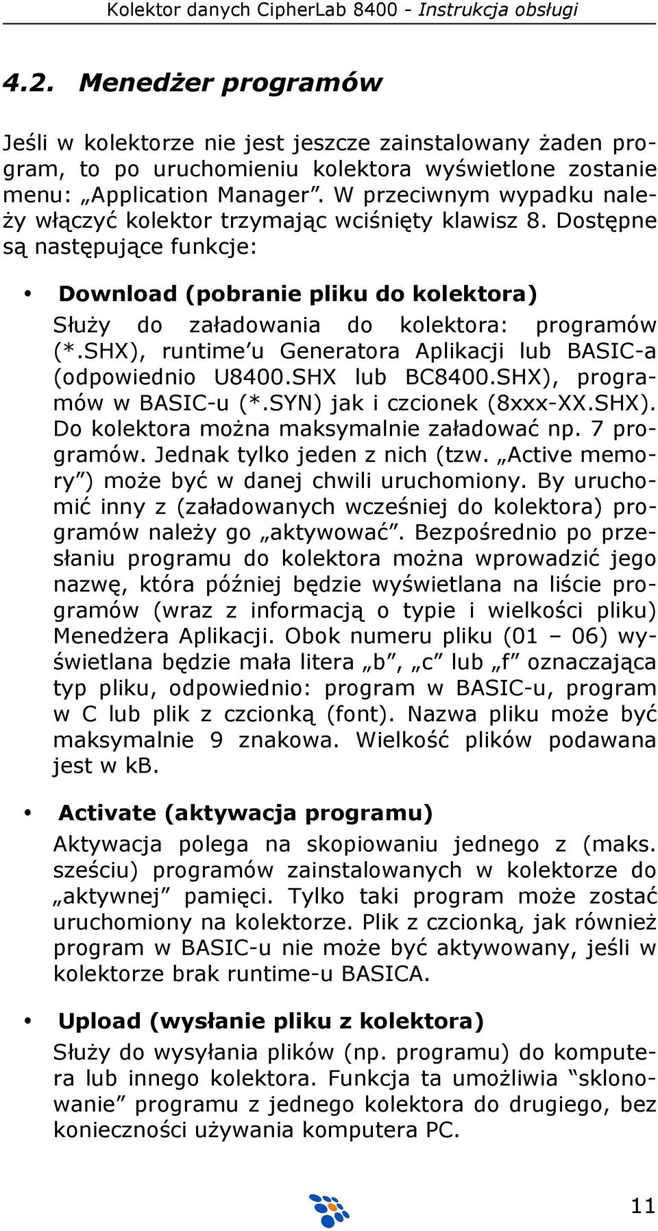 SHX), runtime u Generatora Aplikacji lub BASIC-a (odpowiednio U8400.SHX lub BC8400.SHX), programów w BASIC-u (*.SYN) jak i czcionek (8xxx-XX.SHX). Do kolektora można maksymalnie załadować np.