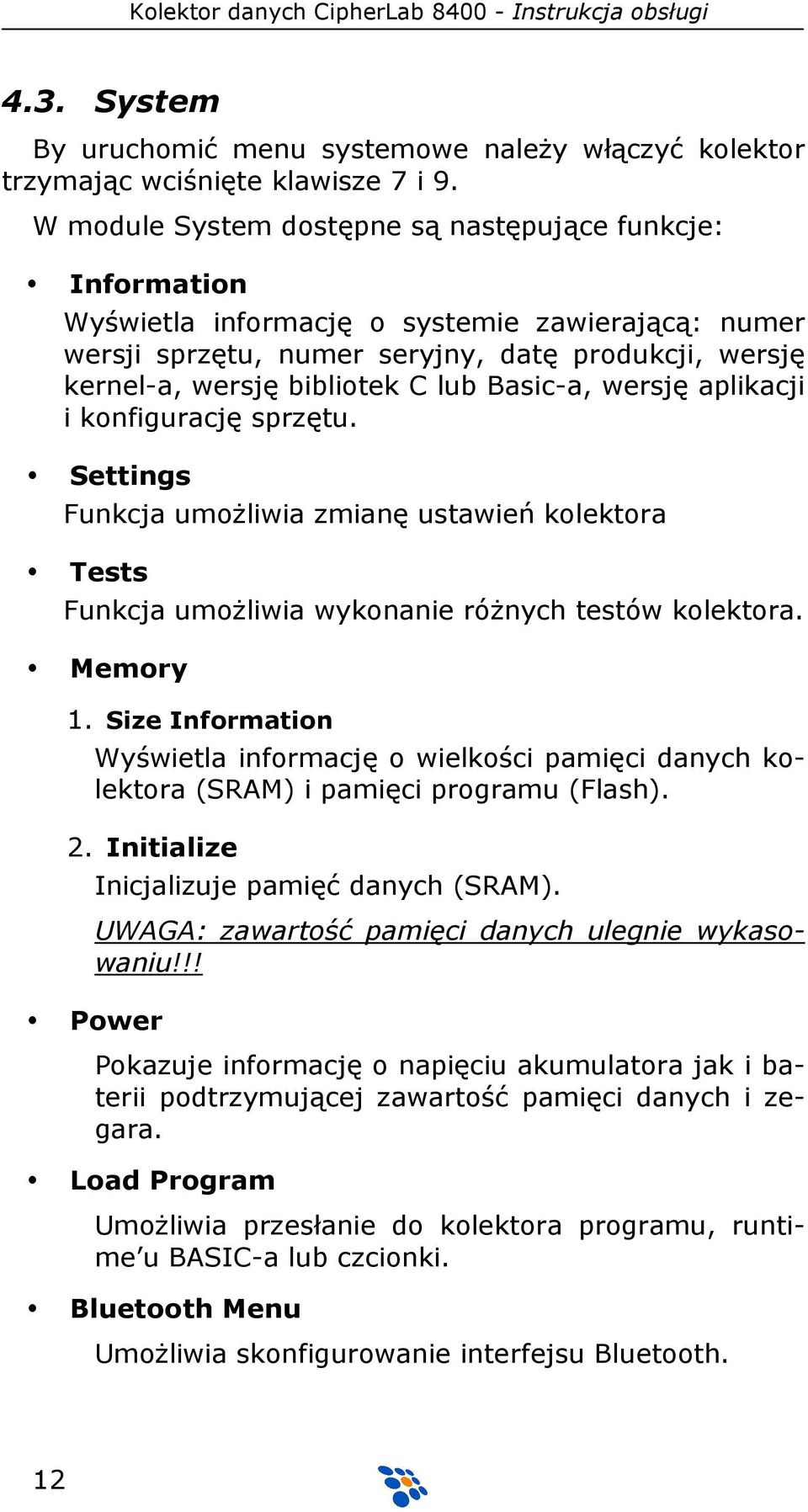 Basic-a, wersję aplikacji i konfigurację sprzętu. Settings Funkcja umożliwia zmianę ustawień kolektora Tests Funkcja umożliwia wykonanie różnych testów kolektora. Memory 1.