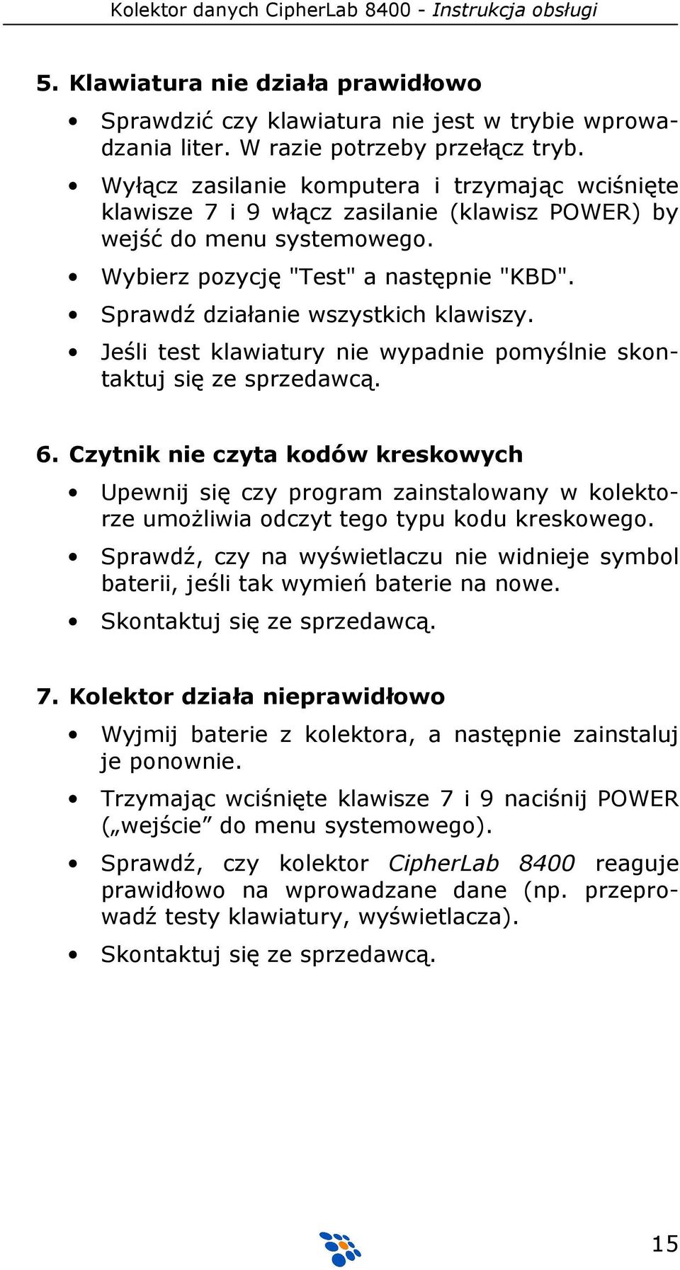 Sprawdź działanie wszystkich klawiszy. Jeśli test klawiatury nie wypadnie pomyślnie skontaktuj się ze sprzedawcą. 6.