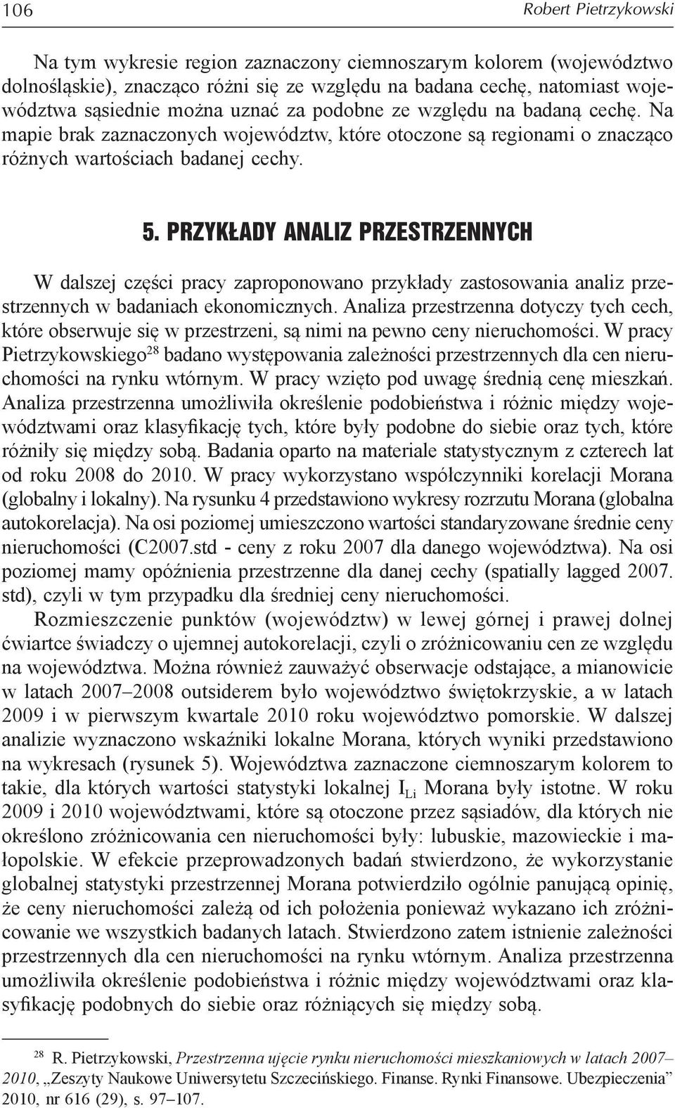 PRZYKŁADY ANALIZ PRZESTRZENNYCH W dalszej części pracy zaproponowano przykłady zastosowania analiz przestrzennych w badaniach ekonomicznych.