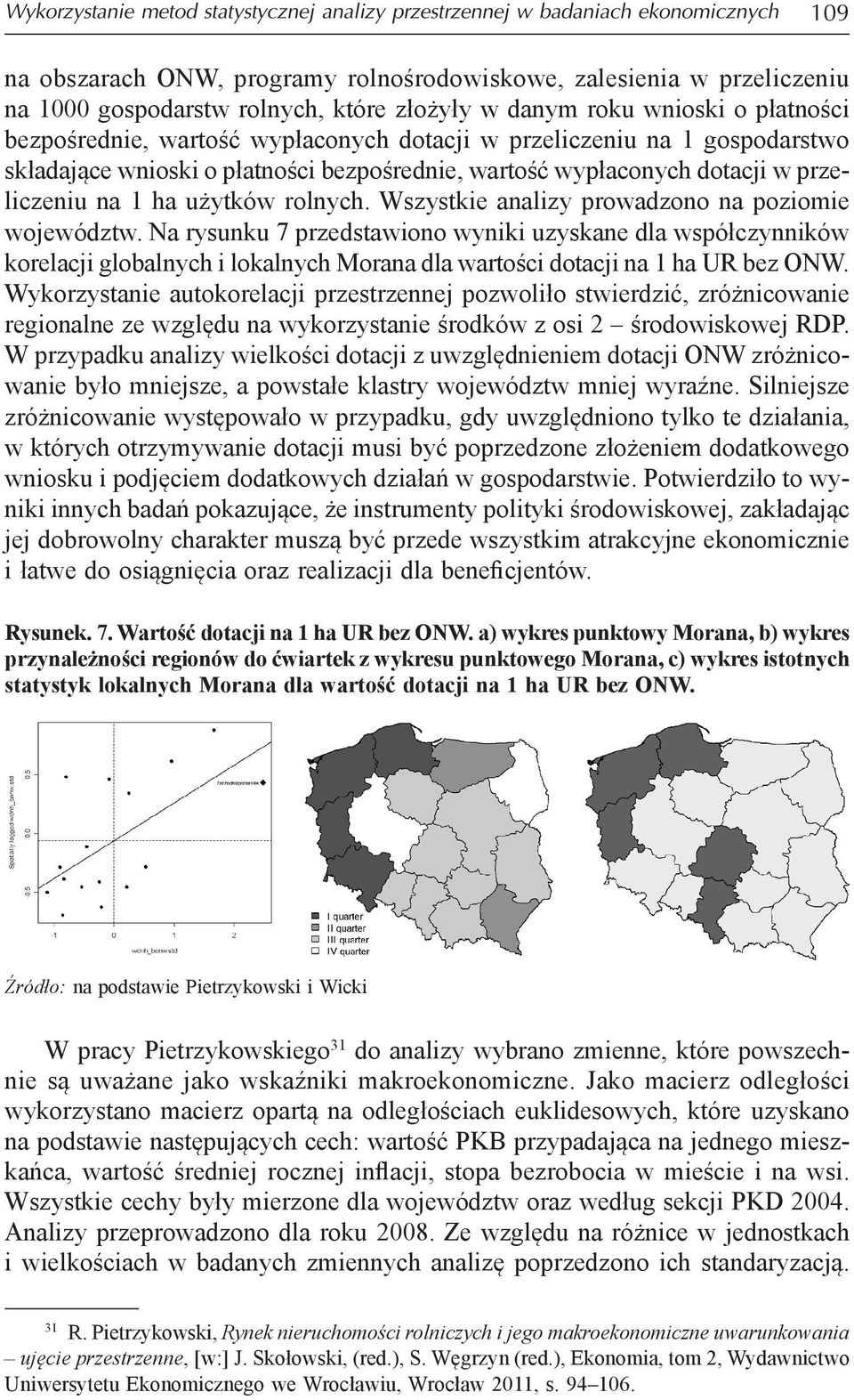 przeliczeniu na 1 ha użytków rolnych. Wszystkie analizy prowadzono na poziomie województw.