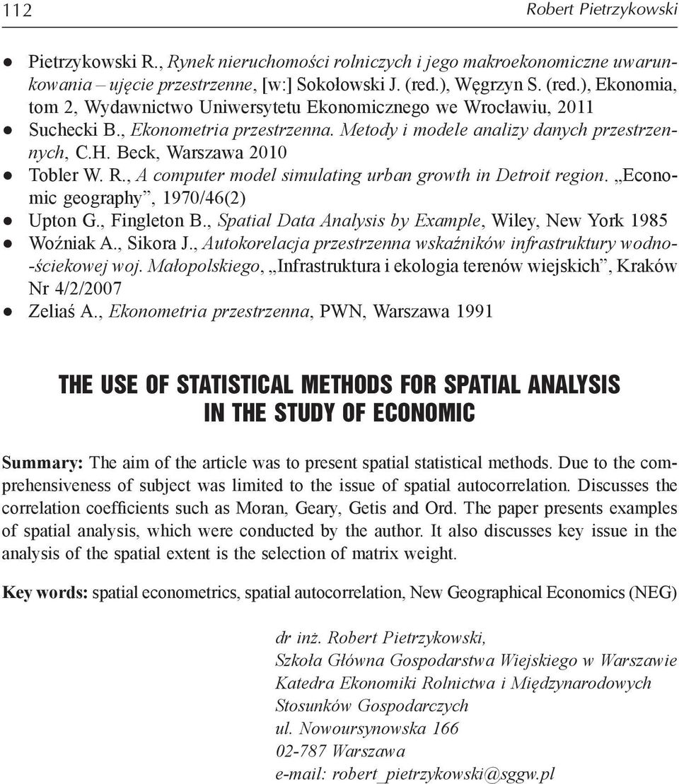 Beck, Warszawa 2010 Tobler W. R., A computer model simulating urban growth in Detroit region. Economic geography, 1970/46(2) Upton G., Fingleton B.