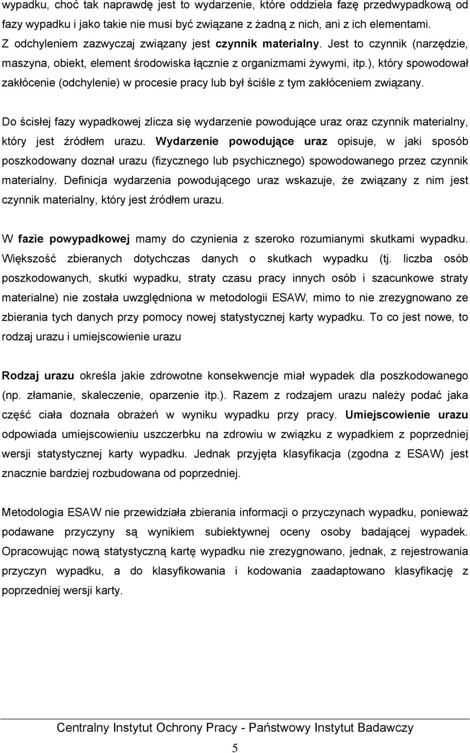 ), który spowodował zakłócenie (odchylenie) w procesie pracy lub był ściśle z tym zakłóceniem związany.