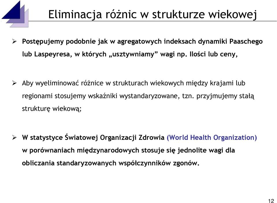 Ilości lub ceny, Aby wyeliminować różnice w strukturach wiekowych między krajami lub regionami stosujemy wskaźniki