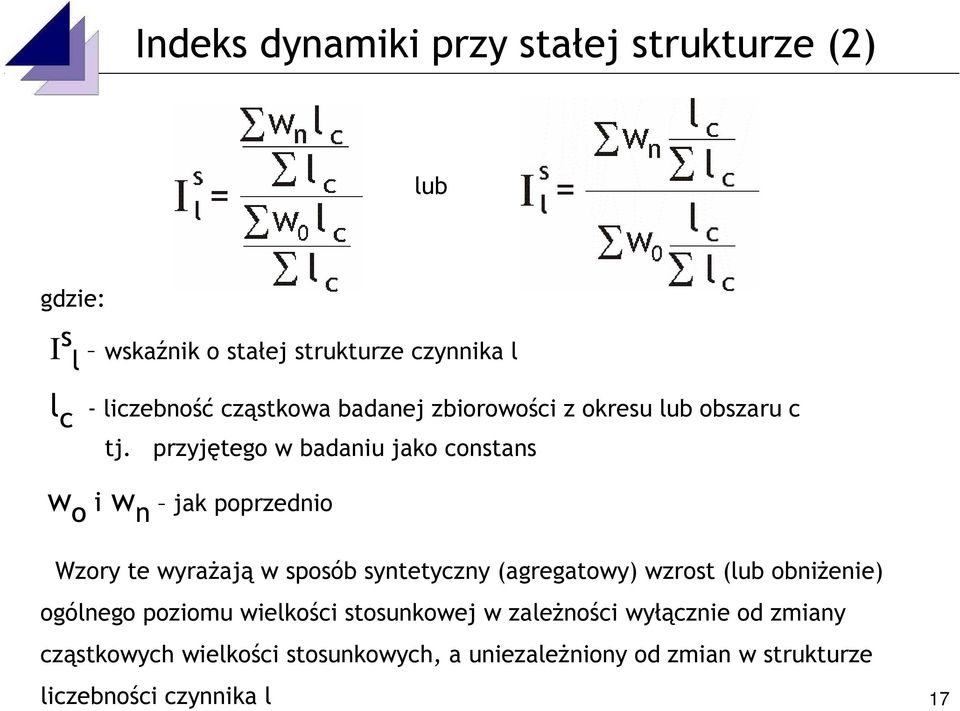 przyjętego w badaniu jako constans w o i w n jak poprzednio Wzory te wyrażają w sposób syntetyczny (agregatowy) wzrost