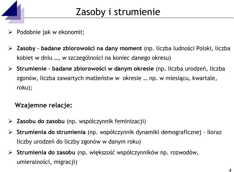 liczba urodzeń, liczba zgonów, liczba zawartych małżeństw w okresie np. w miesiącu, kwartale, roku); Wzajemne relacje: Zasobu do zasobu (np.